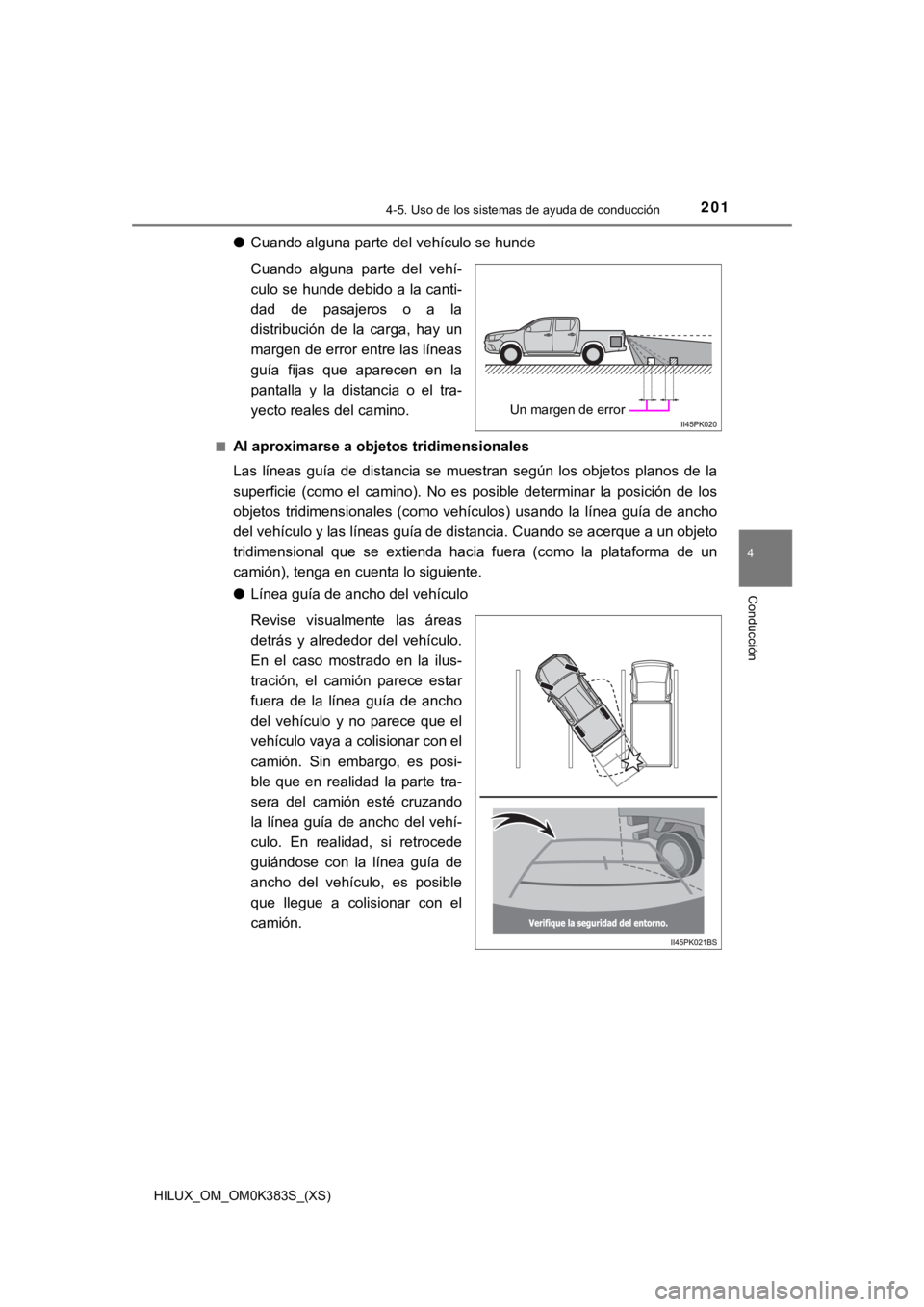 TOYOTA HILUX 2019 Manual del propietario (in Spanish) HILUX_OM_OM0K383S_(XS)
2014-5. Uso de los sistemas de ayuda de conducción
4
Conducción
●Cuando alguna parte del vehículo se hunde
Cuando alguna parte del vehí-
culo se hunde debido a la cant TOYOTA HILUX 2019 Manual del propietario (in Spanish) HILUX_OM_OM0K383S_(XS)
2014-5. Uso de los sistemas de ayuda de conducción
4
Conducción
●Cuando alguna parte del vehículo se hunde
Cuando alguna parte del vehí-
culo se hunde debido a la cant