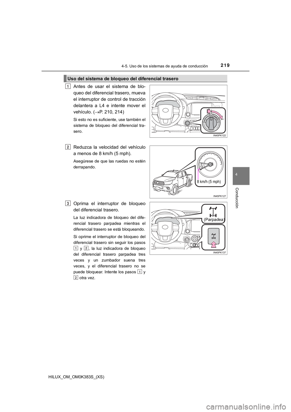 TOYOTA HILUX 2019  Manual del propietario (in Spanish) HILUX_OM_OM0K383S_(XS)
2194-5. Uso de los sistemas de ayuda de conducción
4
Conducción
Antes  de  usar  el  sistema  de  blo-
queo del diferencial trasero, mueva
el interruptor de control de tracci