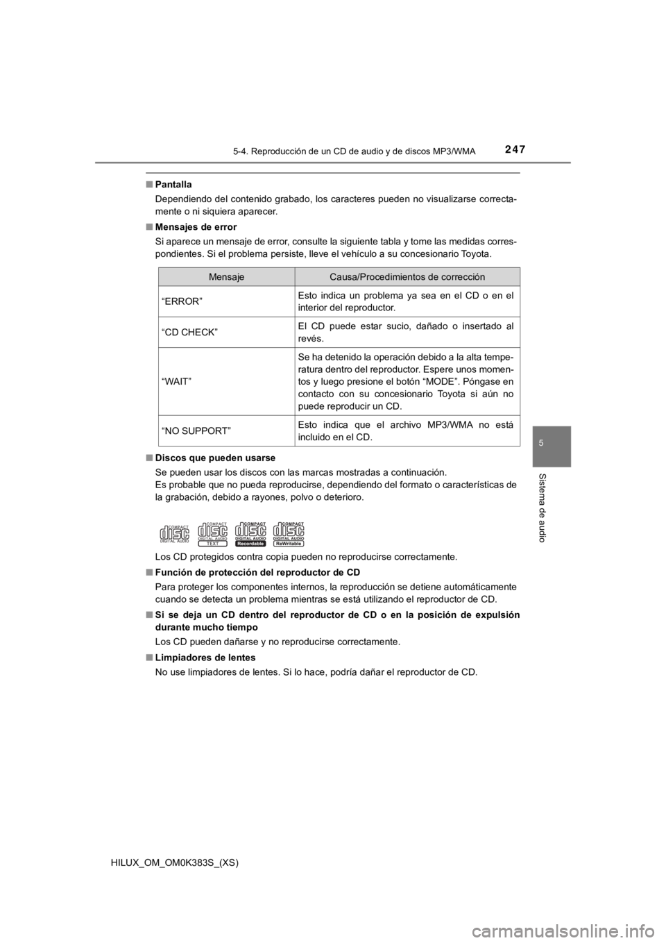 TOYOTA HILUX 2019 Manual del propietario (in Spanish) HILUX_OM_OM0K383S_(XS)
2475-4. Reproducción de un CD de audio y de discos MP3/WMA
5
Sistema de audio
■Pantalla
Dependiendo del contenido grabado, los caracteres pueden no vis ualizarse correcta-
me TOYOTA HILUX 2019 Manual del propietario (in Spanish) HILUX_OM_OM0K383S_(XS)
2475-4. Reproducción de un CD de audio y de discos MP3/WMA
5
Sistema de audio
■Pantalla
Dependiendo del contenido grabado, los caracteres pueden no vis ualizarse correcta-
me