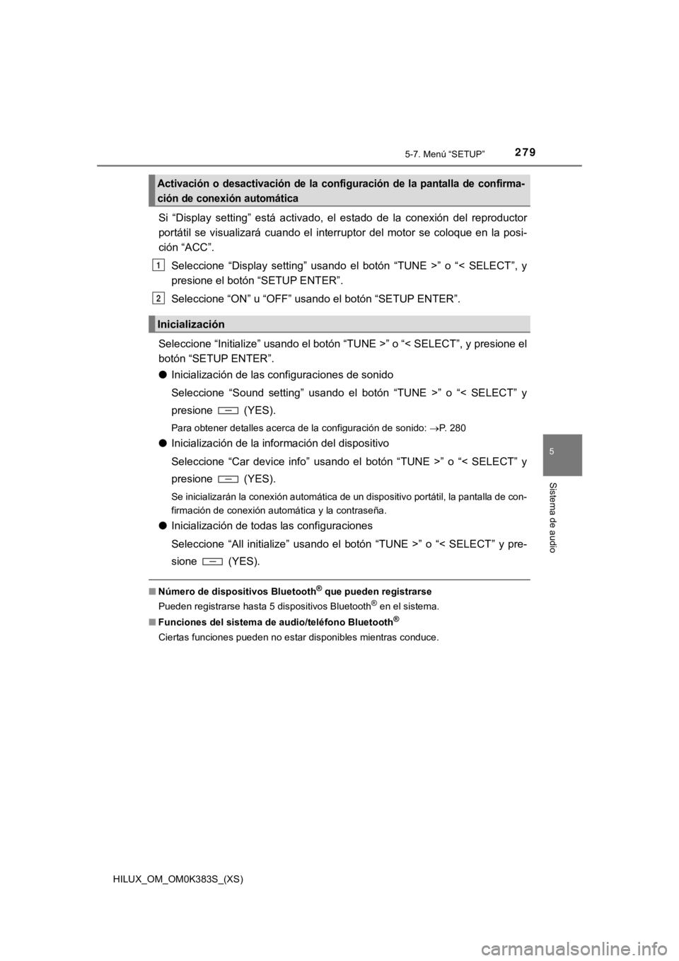 TOYOTA HILUX 2019  Manual del propietario (in Spanish) HILUX_OM_OM0K383S_(XS)
2795-7. Menú “SETUP”
5
Sistema de audio
Si  “Display  setting”  está  activado,  el  estado  de  la  conexión  del  reproductor
portátil  se  visualizará  cuando  e