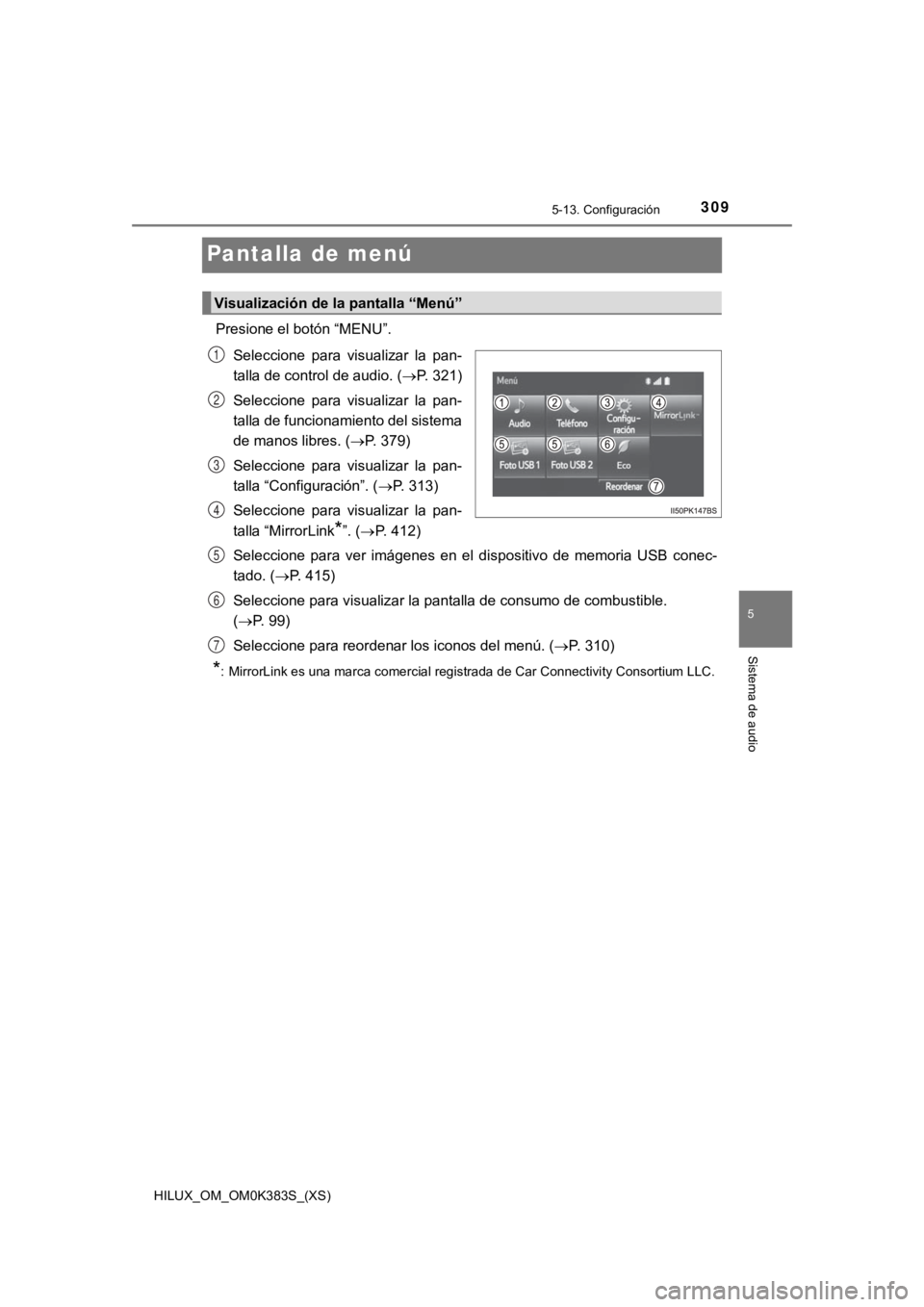 TOYOTA HILUX 2019  Manual del propietario (in Spanish) 309
HILUX_OM_OM0K383S_(XS)
5-13. Configuración
5
Sistema de audio
Pantalla de menú
Presione el botón “MENU”.Seleccione  para  visualizar  la  pan-
talla de control de audio. ( P. 321)
Selecc