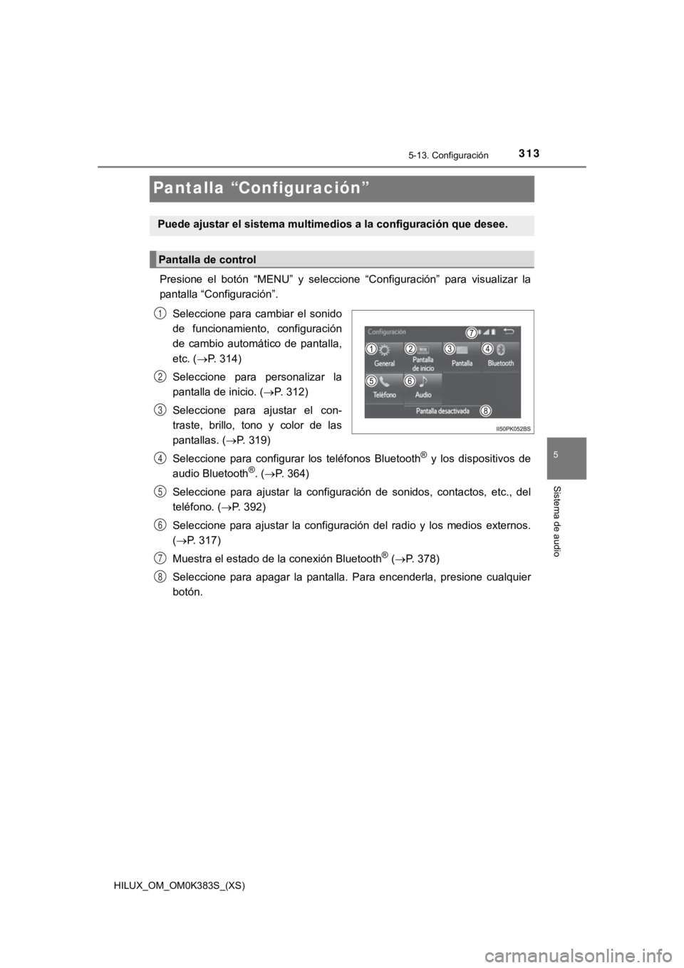 TOYOTA HILUX 2019 Manual del propietario (in Spanish) 313
HILUX_OM_OM0K383S_(XS)
5-13. Configuración
5
Sistema de audio
Pantalla “Configuración”
Presione el botón “MENU” y seleccione “Configuración” para visualizar la
pantalla TOYOTA HILUX 2019 Manual del propietario (in Spanish) 313
HILUX_OM_OM0K383S_(XS)
5-13. Configuración
5
Sistema de audio
Pantalla “Configuración”
Presione el botón “MENU” y seleccione “Configuración” para visualizar la
pantalla