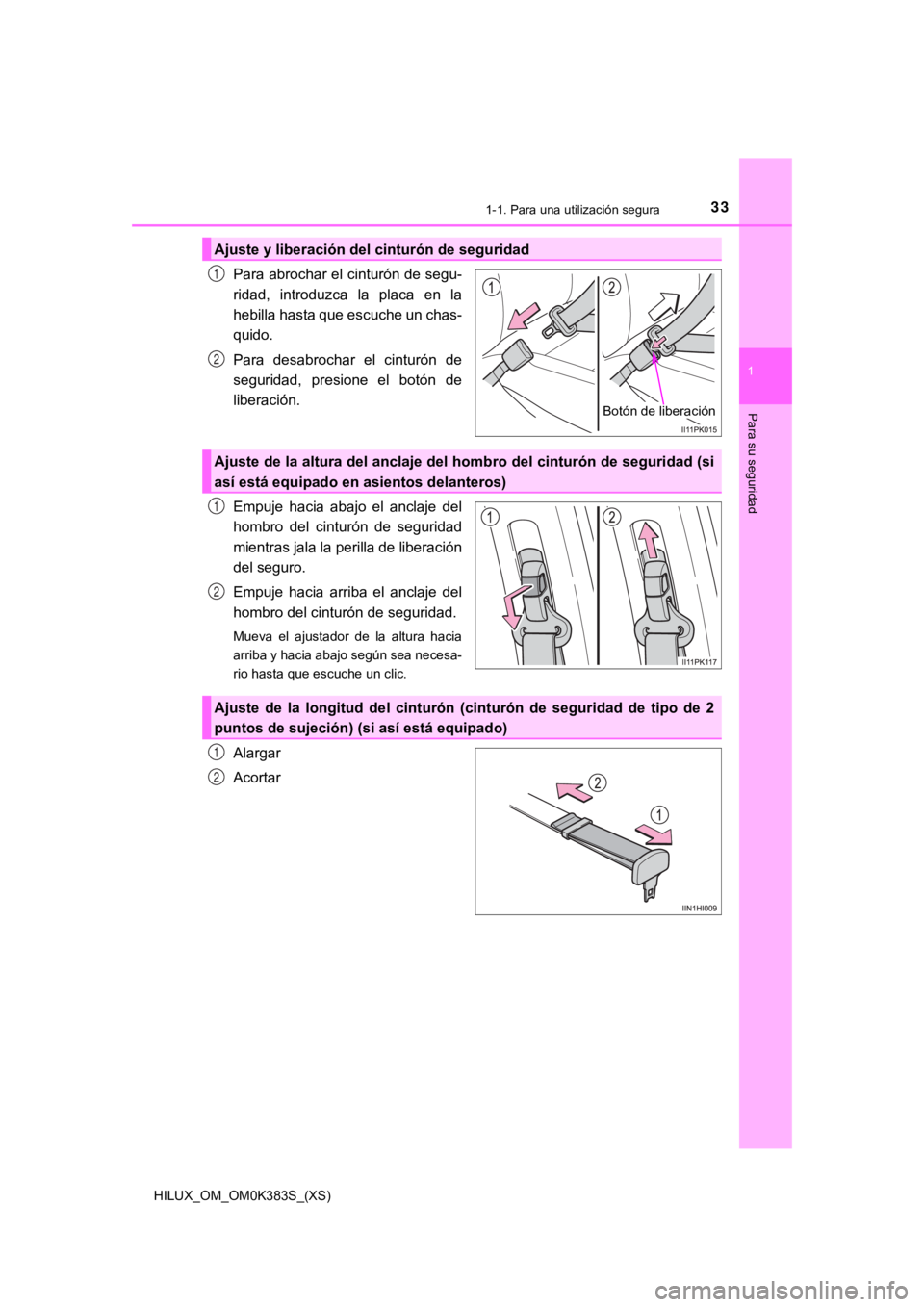 TOYOTA HILUX 2019 Manual del propietario (in Spanish) 331-1. Para una utilización segura
HILUX_OM_OM0K383S_(XS)
1
Para su seguridad
Para abrochar el cinturón de segu-
ridad, introduzca la placa en la
hebilla hasta que escuche un chas-
quido.
Para TOYOTA HILUX 2019 Manual del propietario (in Spanish) 331-1. Para una utilización segura
HILUX_OM_OM0K383S_(XS)
1
Para su seguridad
Para abrochar el cinturón de segu-
ridad, introduzca la placa en la
hebilla hasta que escuche un chas-
quido.
Para
