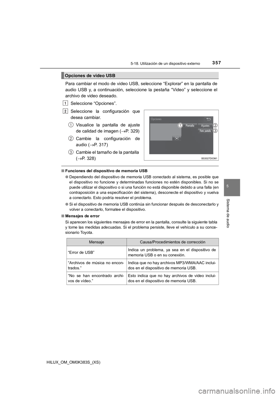 TOYOTA HILUX 2019 Manual del propietario (in Spanish) HILUX_OM_OM0K383S_(XS)
3575-18. Utilización de un dispositivo externo
5
Sistema de audio
Para cambiar el modo de video USB, seleccione “Explorar” en la pantalla de
audio USB y, a continuaci TOYOTA HILUX 2019 Manual del propietario (in Spanish) HILUX_OM_OM0K383S_(XS)
3575-18. Utilización de un dispositivo externo
5
Sistema de audio
Para cambiar el modo de video USB, seleccione “Explorar” en la pantalla de
audio USB y, a continuaci