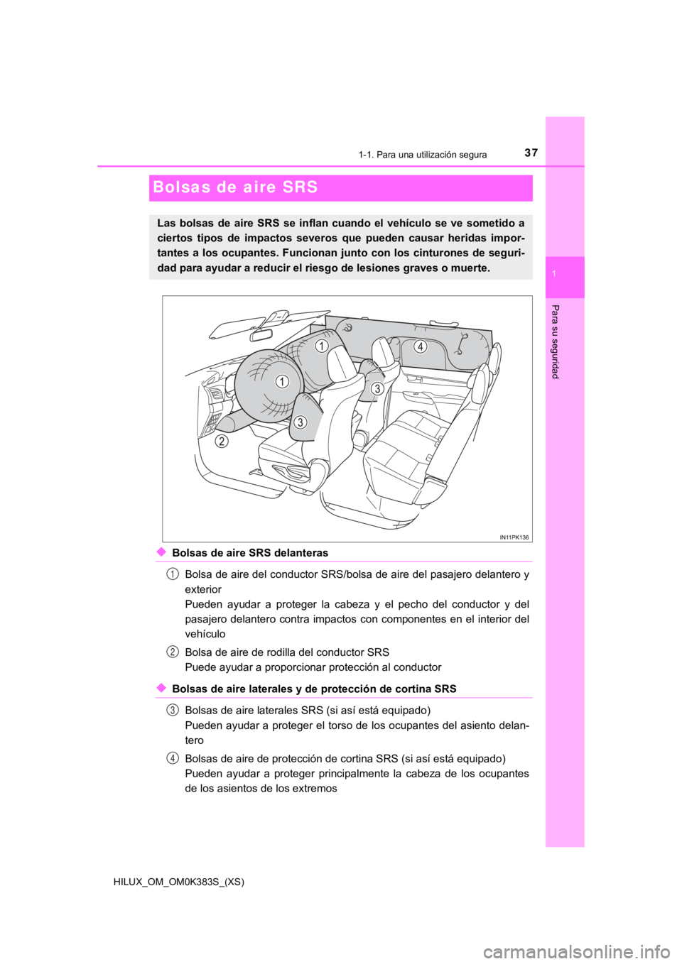 TOYOTA HILUX 2019 Manual del propietario (in Spanish) 371-1. Para una utilización segura
HILUX_OM_OM0K383S_(XS)
1
Para su seguridad
Bolsas de aire SRS
◆Bolsas de aire SRS delanterasBolsa de aire del conductor SRS/bolsa de aire del pasajero delantero y TOYOTA HILUX 2019 Manual del propietario (in Spanish) 371-1. Para una utilización segura
HILUX_OM_OM0K383S_(XS)
1
Para su seguridad
Bolsas de aire SRS
◆Bolsas de aire SRS delanterasBolsa de aire del conductor SRS/bolsa de aire del pasajero delantero y