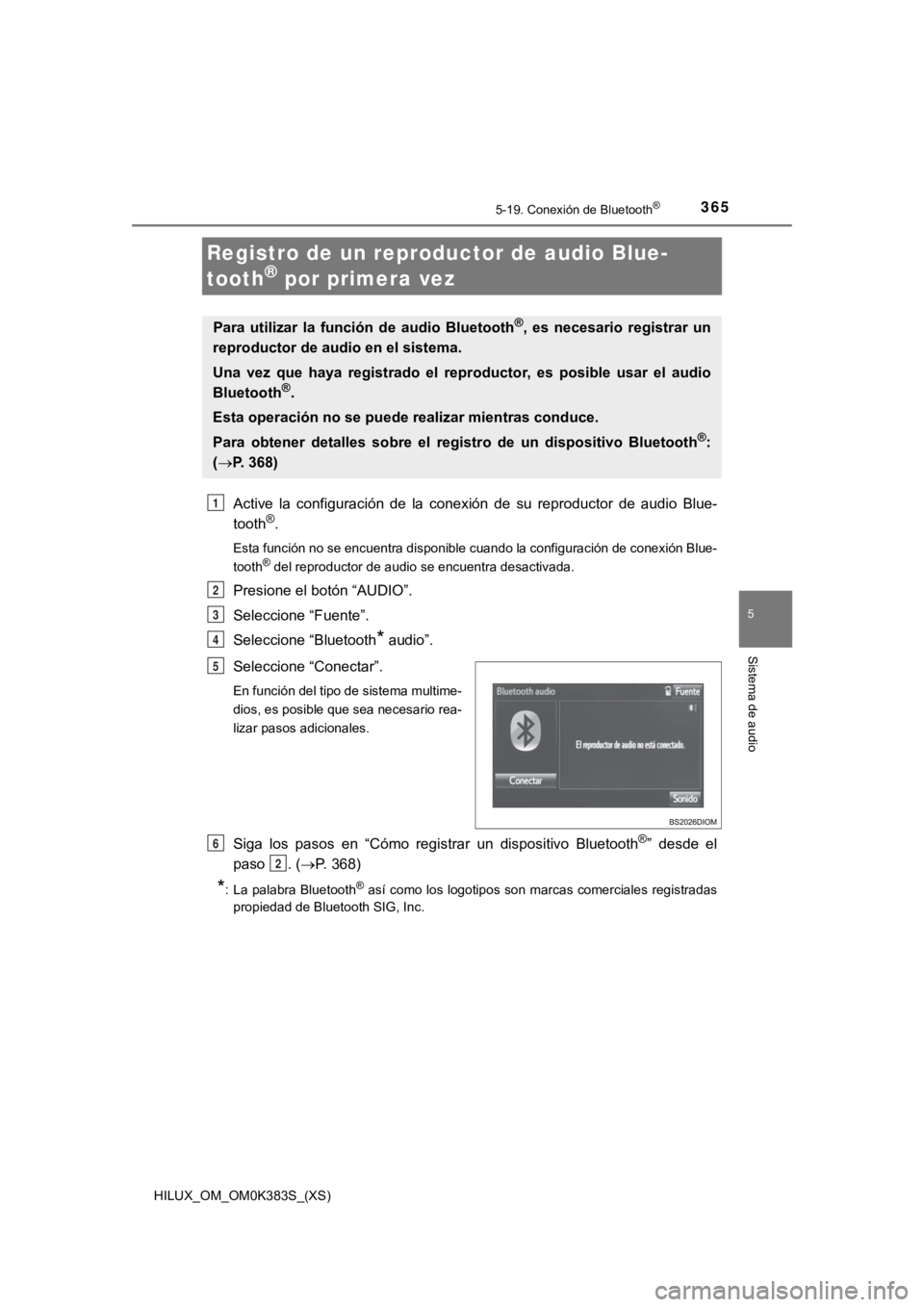 TOYOTA HILUX 2019 Manual del propietario (in Spanish) 365
HILUX_OM_OM0K383S_(XS)
5-19. Conexión de Bluetooth®
5
Sistema de audio
Registro de un reproductor de audio Blue-
tooth
® por primera vez
Active la configuración de la conexión de su r TOYOTA HILUX 2019 Manual del propietario (in Spanish) 365
HILUX_OM_OM0K383S_(XS)
5-19. Conexión de Bluetooth®
5
Sistema de audio
Registro de un reproductor de audio Blue-
tooth
® por primera vez
Active la configuración de la conexión de su r