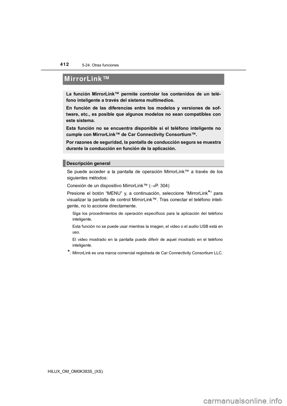 TOYOTA HILUX 2019 Manual del propietario (in Spanish) 412
HILUX_OM_OM0K383S_(XS)
5-24. Otras funciones
MirrorLink™
Se puede acceder a la pantalla de operación MirrorLink™ a través de los
siguientes métodos:
Conexión de un dispositivo TOYOTA HILUX 2019 Manual del propietario (in Spanish) 412
HILUX_OM_OM0K383S_(XS)
5-24. Otras funciones
MirrorLink™
Se puede acceder a la pantalla de operación MirrorLink™ a través de los
siguientes métodos:
Conexión de un dispositivo
