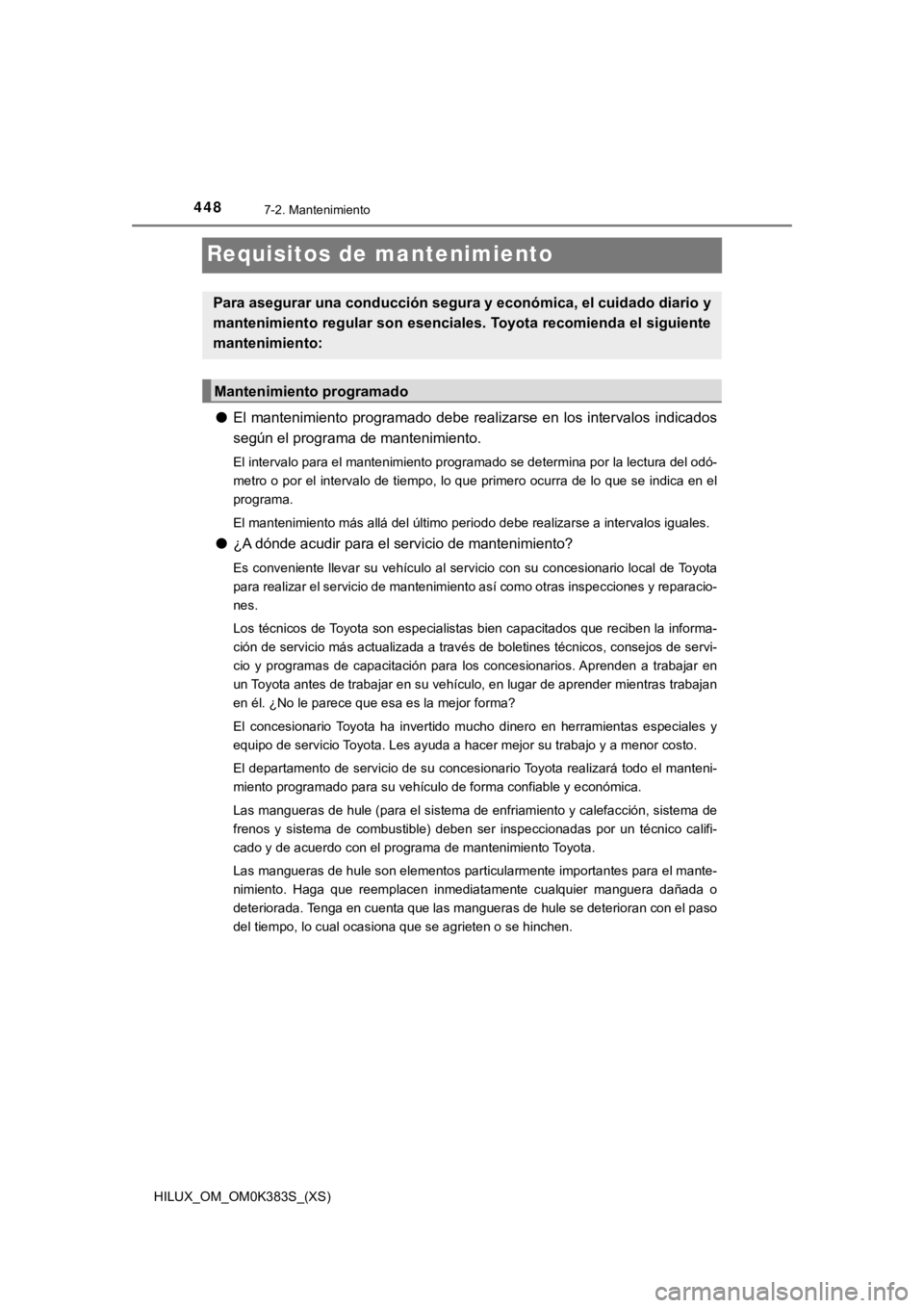 TOYOTA HILUX 2019  Manual del propietario (in Spanish) 448
HILUX_OM_OM0K383S_(XS)
7-2. Mantenimiento
Requisitos de mantenimiento
●El mantenimiento programado debe realizarse en los intervalos indicados
según el programa de mantenimiento.
El intervalo p