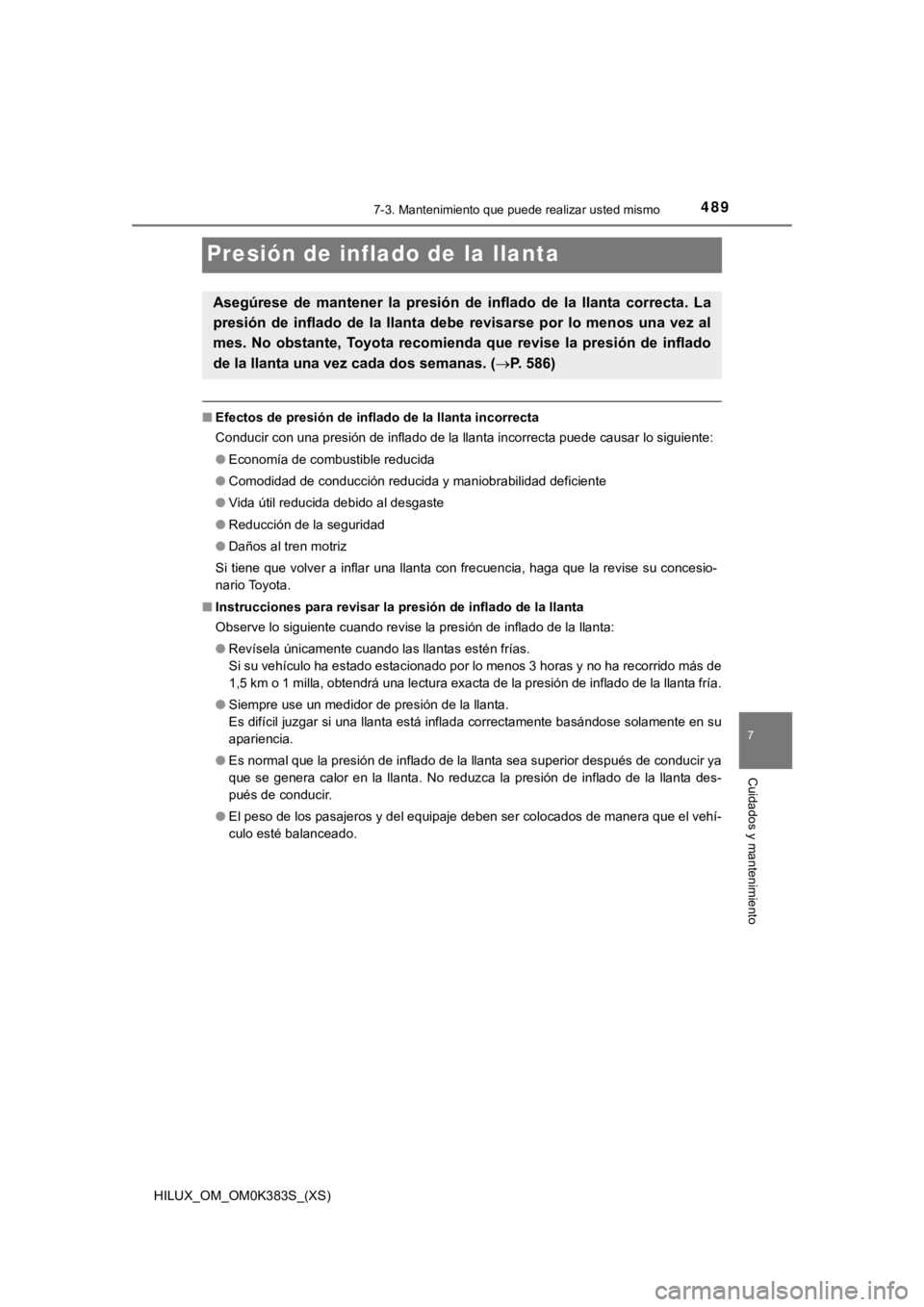 TOYOTA HILUX 2019 Manual del propietario (in Spanish) 489
HILUX_OM_OM0K383S_(XS)
7-3. Mantenimiento que puede realizar usted mismo
7
Cuidados y mantenimiento
Presión de inflado de la llanta
■Efectos de presión de inflado de la llanta incorrecta
Condu TOYOTA HILUX 2019 Manual del propietario (in Spanish) 489
HILUX_OM_OM0K383S_(XS)
7-3. Mantenimiento que puede realizar usted mismo
7
Cuidados y mantenimiento
Presión de inflado de la llanta
■Efectos de presión de inflado de la llanta incorrecta
Condu