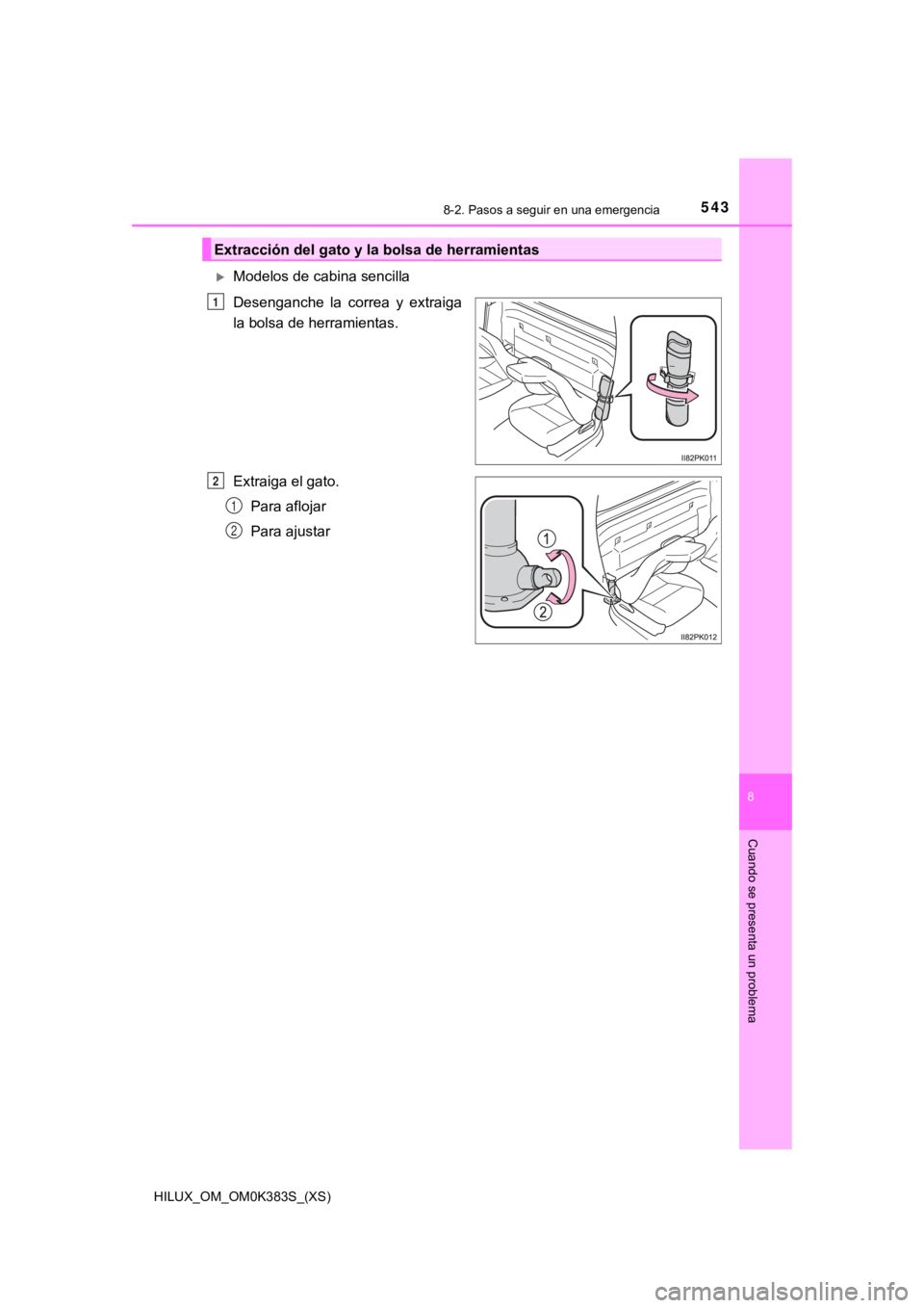 TOYOTA HILUX 2019 Manual del propietario (in Spanish) 5438-2. Pasos a seguir en una emergencia
HILUX_OM_OM0K383S_(XS)
8
Cuando se presenta un problema
Modelos de cabina sencilla
Desenganche la correa y extraiga
la bolsa de herramientas.
Extraiga TOYOTA HILUX 2019 Manual del propietario (in Spanish) 5438-2. Pasos a seguir en una emergencia
HILUX_OM_OM0K383S_(XS)
8
Cuando se presenta un problema
Modelos de cabina sencilla
Desenganche la correa y extraiga
la bolsa de herramientas.
Extraiga