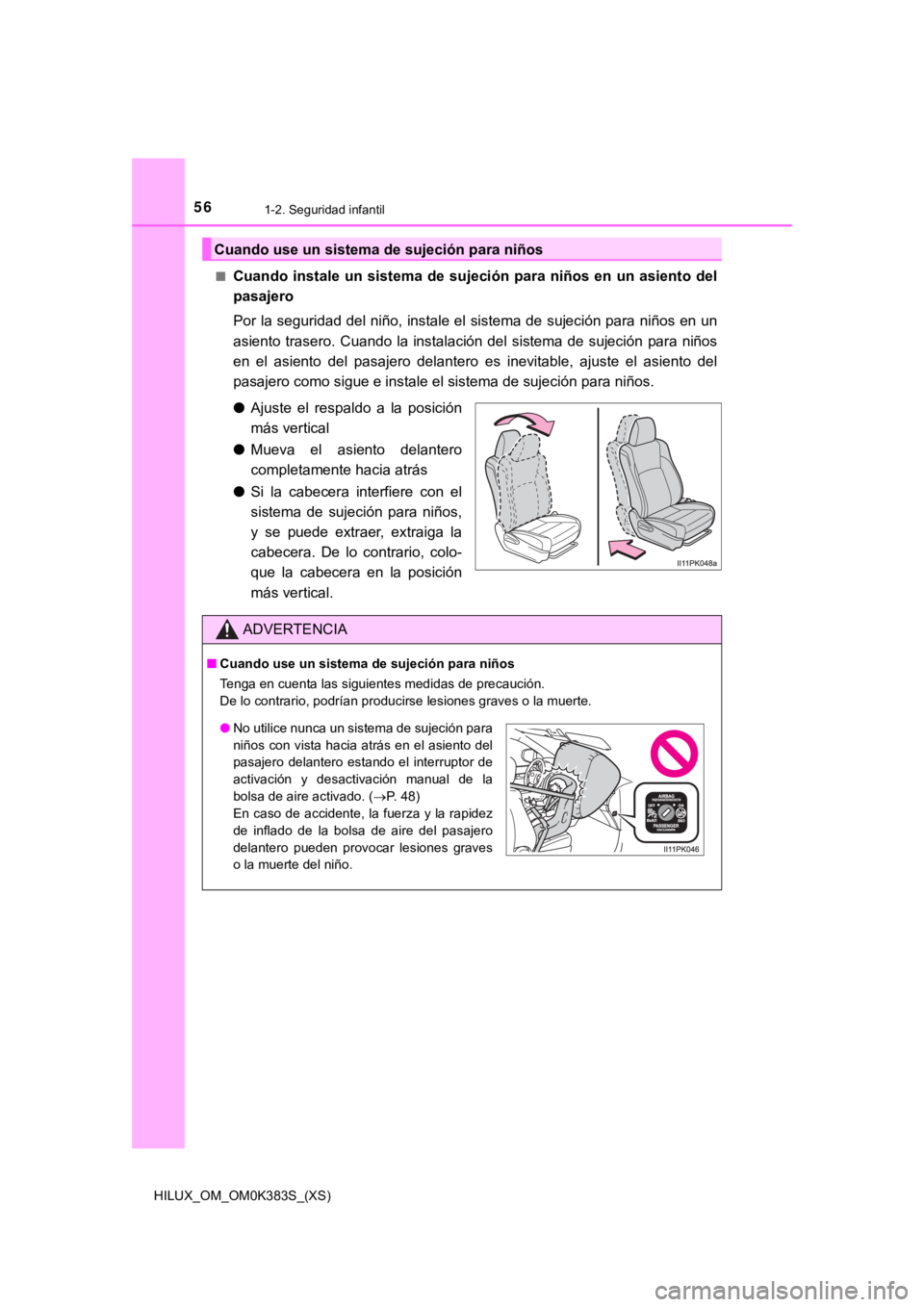 TOYOTA HILUX 2019  Manual del propietario (in Spanish) 561-2. Seguridad infantil
HILUX_OM_OM0K383S_(XS)■
Cuando  instale  un  sistema  de  sujeción  para  niños  en  un  asiento 
del
pasajero
Por la seguridad del niño, instale el sistema de sujeción