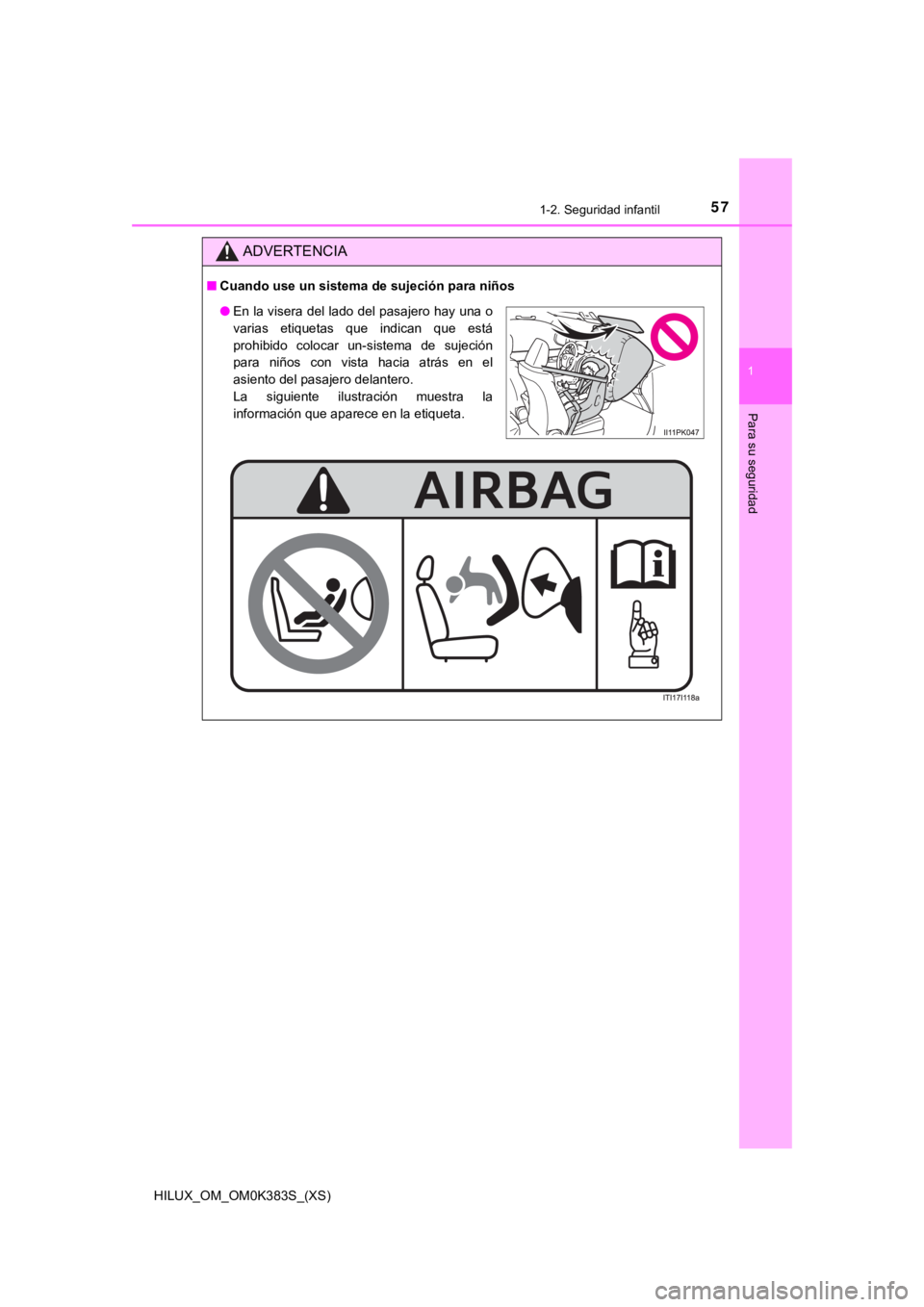 TOYOTA HILUX 2019  Manual del propietario (in Spanish) 571-2. Seguridad infantil
HILUX_OM_OM0K383S_(XS)
1
Para su seguridad
ADVERTENCIA
■Cuando use un sistema  de sujeción para niños
●En la visera del lado del pasajero hay una o
varias  etiquetas  q