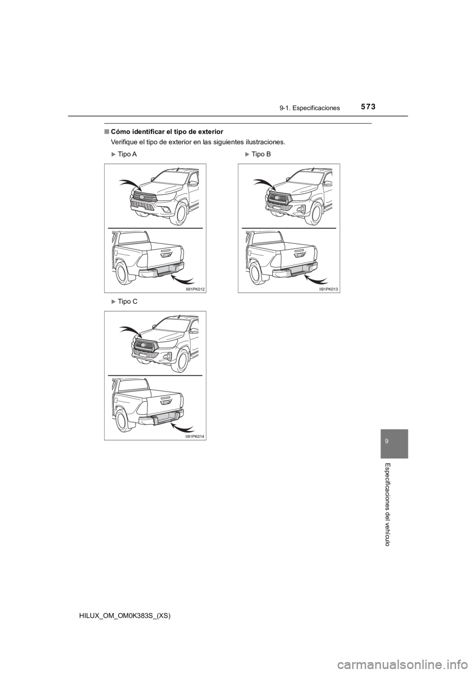 TOYOTA HILUX 2019  Manual del propietario (in Spanish) HILUX_OM_OM0K383S_(XS)
5739-1. Especificaciones
9
Especificaciones del vehículo
■Cómo identificar el tipo de exterior
Verifique el tipo de exterior en las siguientes ilustraciones.
Tipo ATip