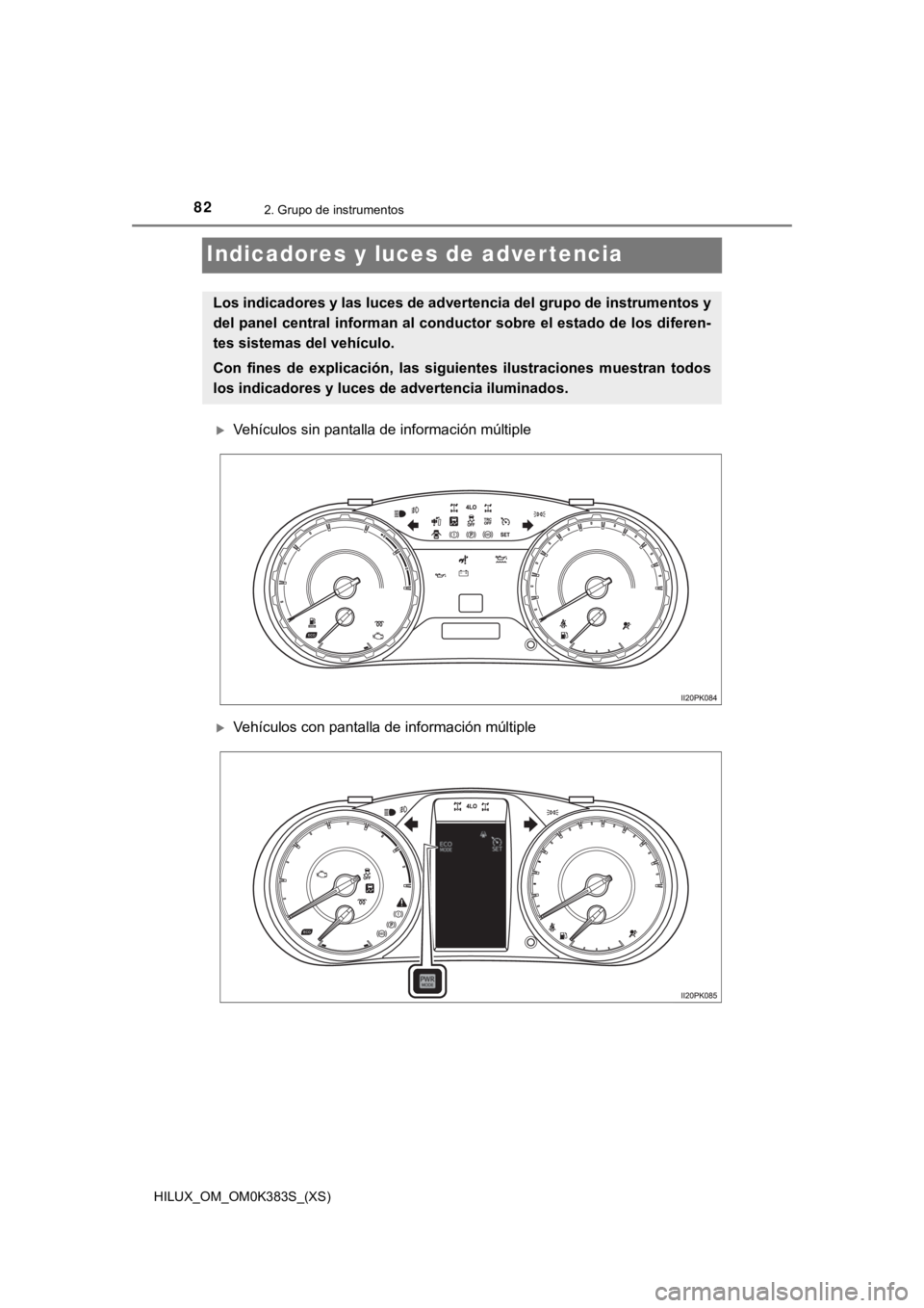 TOYOTA HILUX 2019 Manual del propietario (in Spanish) 82
HILUX_OM_OM0K383S_(XS)
2. Grupo de instrumentos
Indicadores y luces de advertencia
Vehículos sin pantalla de información múltiple
Vehículos con pantalla de información múltiple
Los indi TOYOTA HILUX 2019 Manual del propietario (in Spanish) 82
HILUX_OM_OM0K383S_(XS)
2. Grupo de instrumentos
Indicadores y luces de advertencia
Vehículos sin pantalla de información múltiple
Vehículos con pantalla de información múltiple
Los indi