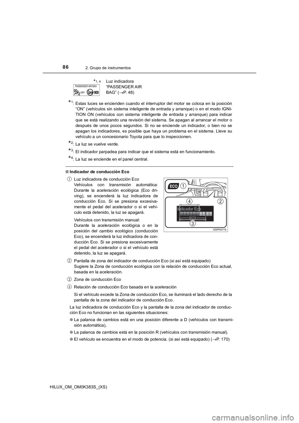 TOYOTA HILUX 2019 Manual del propietario (in Spanish) 86
HILUX_OM_OM0K383S_(XS)
2. Grupo de instrumentos
*1: Estas luces se encienden cuando el interruptor del motor se coloca en la posición
“ON” (vehículos sin sistema inteligente de entrada y a TOYOTA HILUX 2019 Manual del propietario (in Spanish) 86
HILUX_OM_OM0K383S_(XS)
2. Grupo de instrumentos
*1: Estas luces se encienden cuando el interruptor del motor se coloca en la posición
“ON” (vehículos sin sistema inteligente de entrada y a
