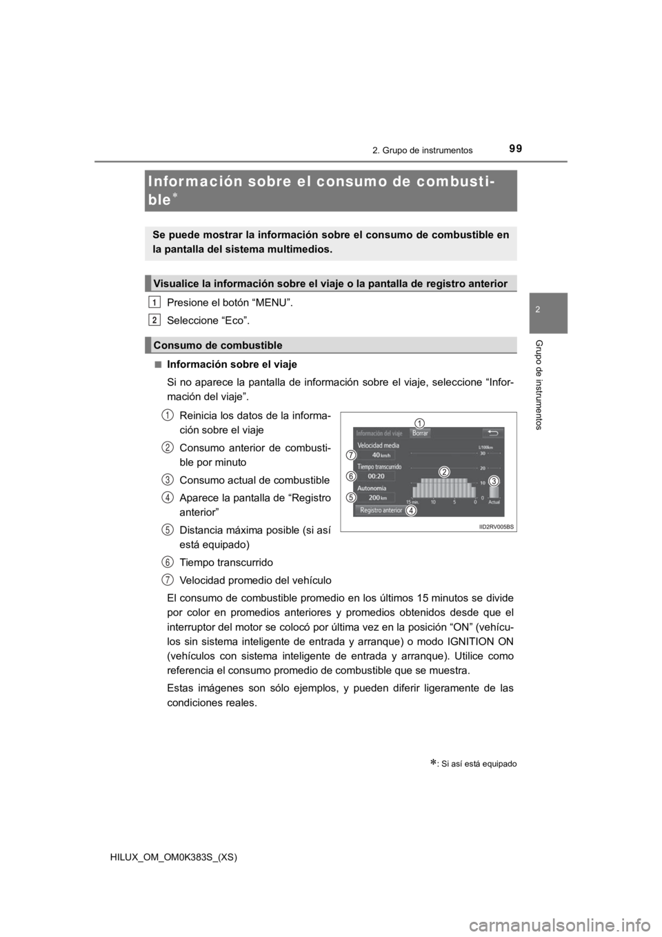 TOYOTA HILUX 2019  Manual del propietario (in Spanish) 99
HILUX_OM_OM0K383S_(XS)
2. Grupo de instrumentos
2
Grupo de instrumentos
Infor mación sobre el consumo de combusti-
ble

Presione el botón “MENU”.
Seleccione “Eco”.
■Información sobr