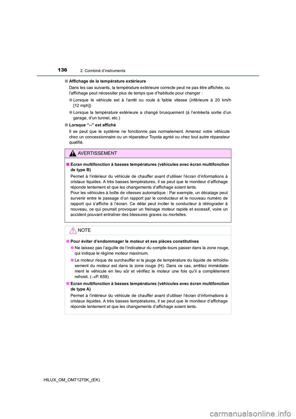 TOYOTA HILUX 2019  Manuel du propriétaire (in French) 1362. Combiné d’instruments
HILUX_OM_OM71270K_(EK) 
■ Affichage de la température extérieure 
Dans les cas suivants, la température extérieure correcte peut ne pas être affichée, ou 
l’af
