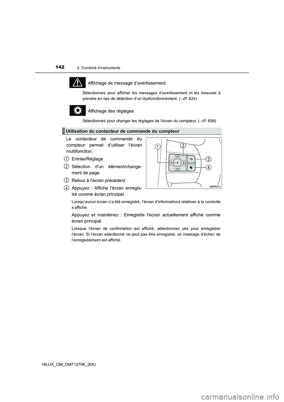 TOYOTA HILUX 2019  Manuel du propriétaire (in French) 1422. Combiné d’instruments
HILUX_OM_OM71270K_(EK)
Affichage de message d’avertissement
Sélectionnez pour afficher les messages d’avertissement et les mesures à
prendre en cas de détection d
