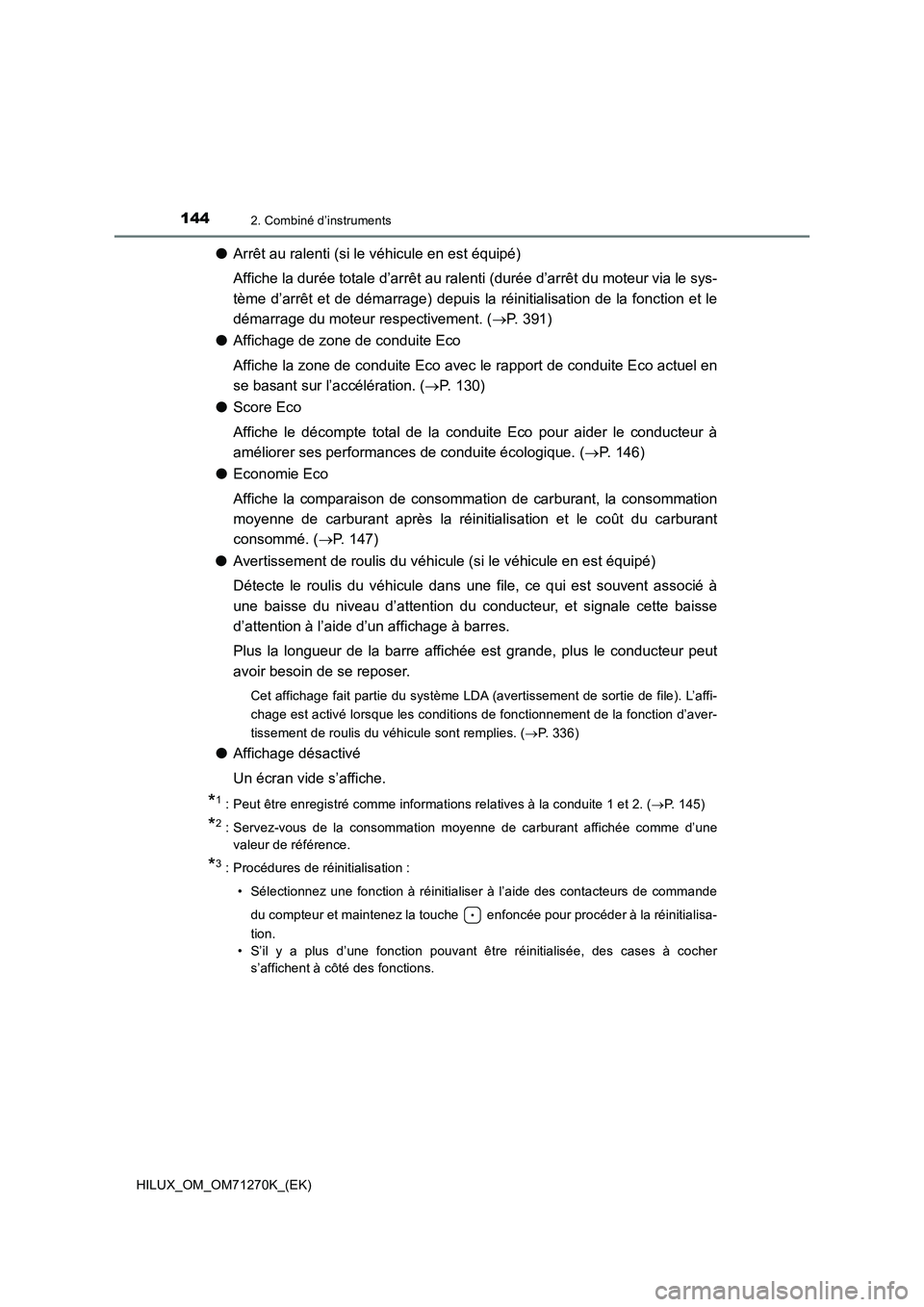 TOYOTA HILUX 2019  Manuel du propriétaire (in French) 1442. Combiné d’instruments
HILUX_OM_OM71270K_(EK)
●Arrêt au ralenti (si le véhicule en est équipé)
Affiche la durée totale d’arrêt au ralenti (durée d’arrêt du moteur via le sys-
tè