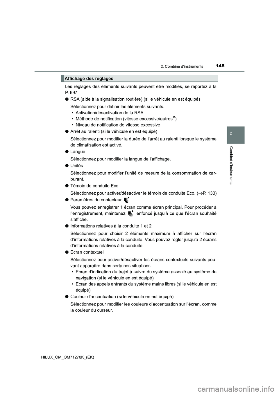 TOYOTA HILUX 2019  Manuel du propriétaire (in French) 1452. Combiné d’instruments
2
Combiné d’instruments
HILUX_OM_OM71270K_(EK)
Les réglages des éléments suivants peuvent être modifiés, se reportez à la
P. 697
●RSA (aide à la signalisatio