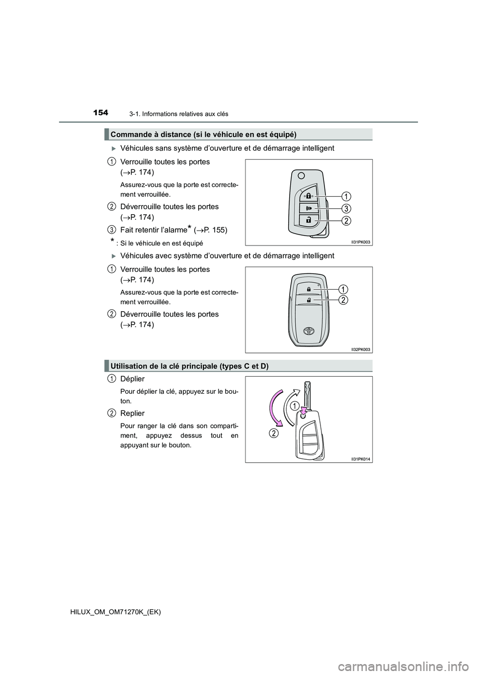 TOYOTA HILUX 2019  Manuel du propriétaire (in French) 1543-1. Informations relatives aux clés
HILUX_OM_OM71270K_(EK)
Véhicules sans système d’ouverture et de démarrage intelligent
Verrouille toutes les portes 
(P. 174)
Assurez-vous que la por