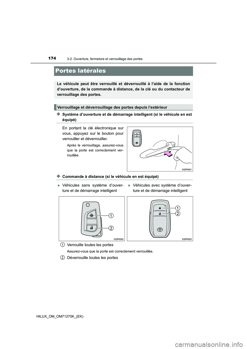 TOYOTA HILUX 2019 Manuel du propriétaire (in French) 1743-2. Ouverture, fermeture et verrouillage des portes
HILUX_OM_OM71270K_(EK)
Portes latérales
◆Système d’ouverture et de démarrage intelligent (si le véhicule en est
équipé)
En portant la TOYOTA HILUX 2019 Manuel du propriétaire (in French) 1743-2. Ouverture, fermeture et verrouillage des portes
HILUX_OM_OM71270K_(EK)
Portes latérales
◆Système d’ouverture et de démarrage intelligent (si le véhicule en est
équipé)
En portant la