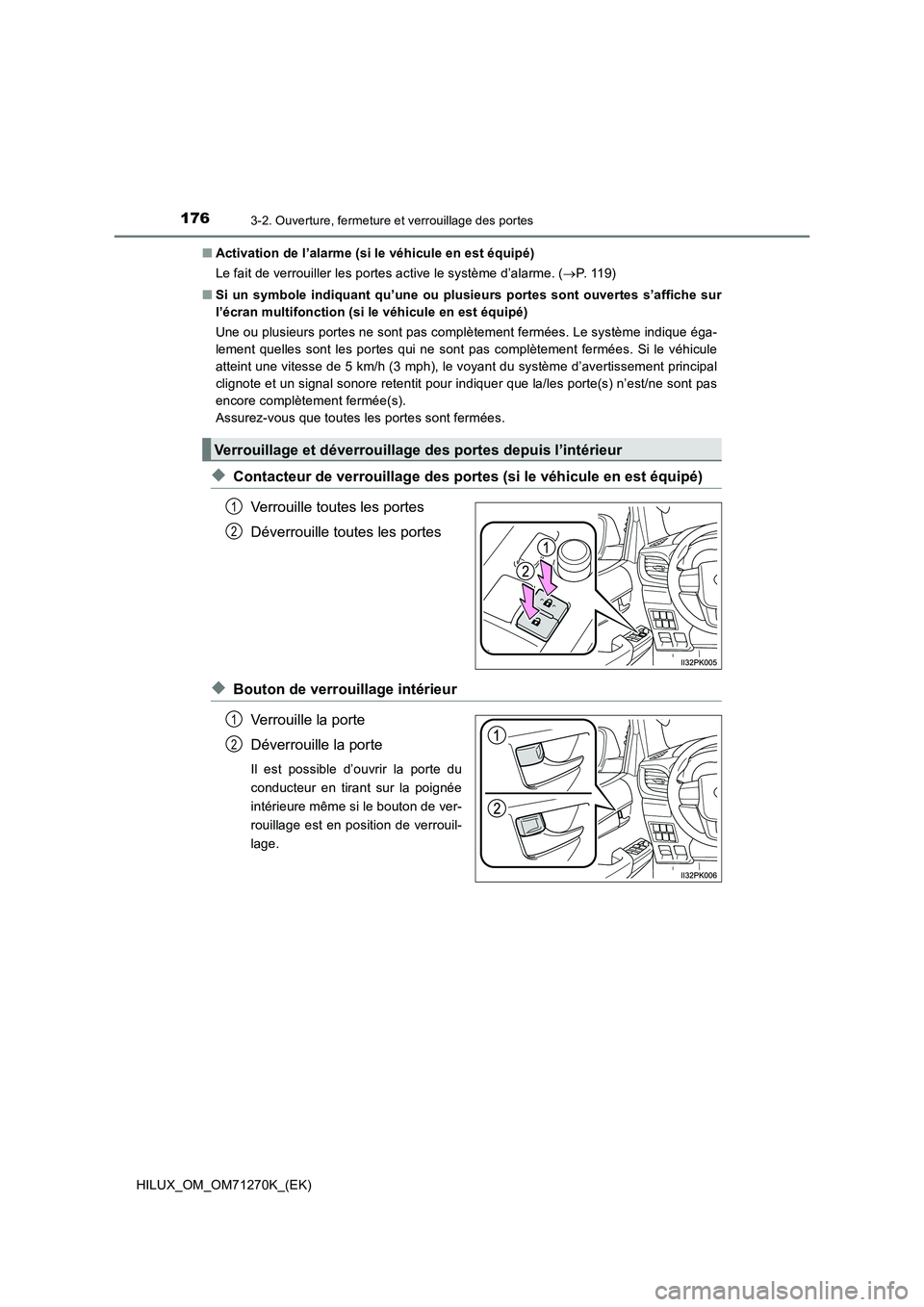 TOYOTA HILUX 2019 Manuel du propriétaire (in French) 1763-2. Ouverture, fermeture et verrouillage des portes
HILUX_OM_OM71270K_(EK)■Activation de l’alarme (si le véhicule en est équipé)
Le fait de verrouiller les portes active le système d’ala TOYOTA HILUX 2019 Manuel du propriétaire (in French) 1763-2. Ouverture, fermeture et verrouillage des portes
HILUX_OM_OM71270K_(EK)■Activation de l’alarme (si le véhicule en est équipé)
Le fait de verrouiller les portes active le système d’ala
