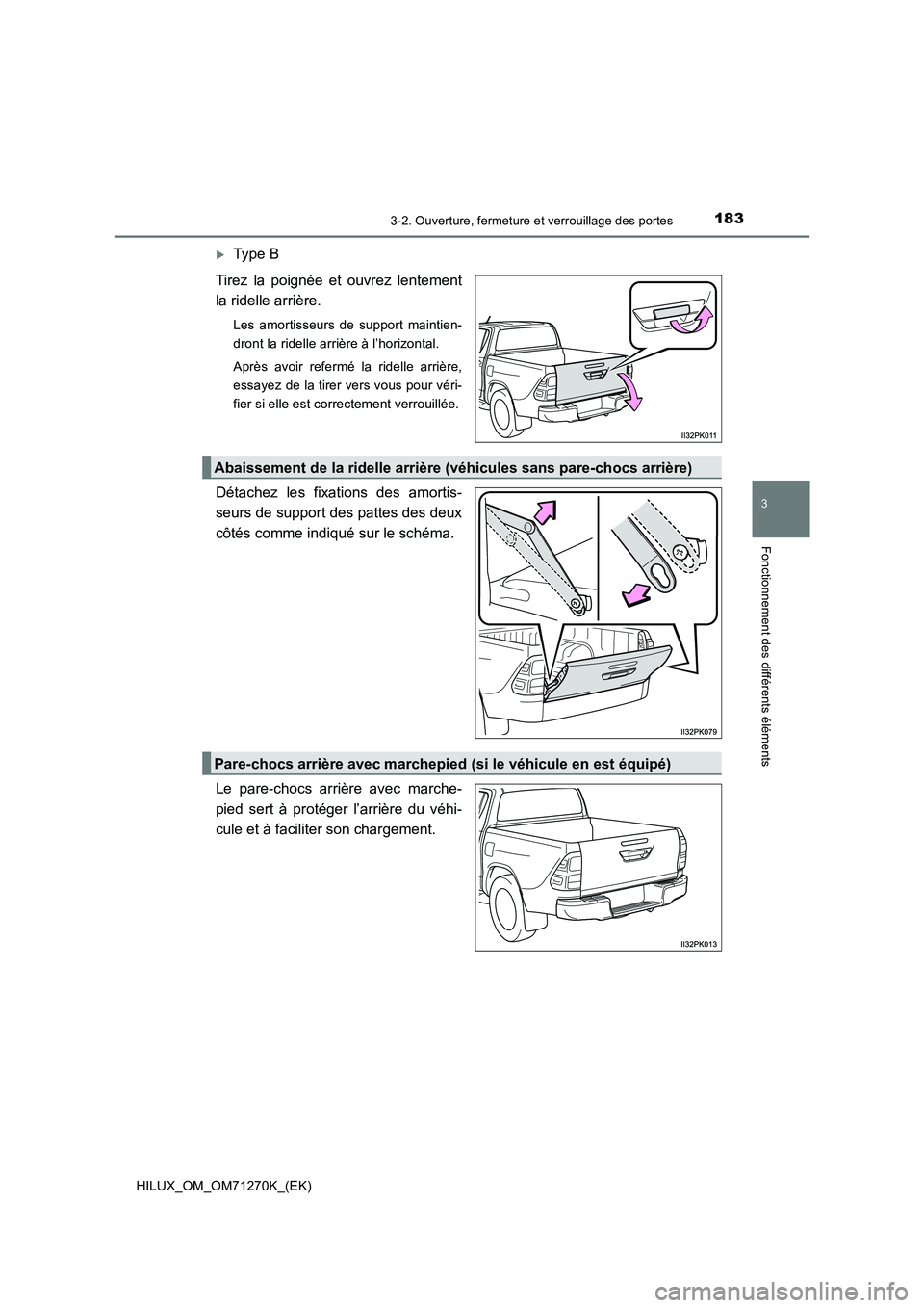 TOYOTA HILUX 2019  Manuel du propriétaire (in French) 1833-2. Ouverture, fermeture et verrouillage des portes
3
Fonctionnement des différents éléments
HILUX_OM_OM71270K_(EK)
Type B 
Tirez la poignée et ouvrez lentement 
la ridelle arrière.
Les am
