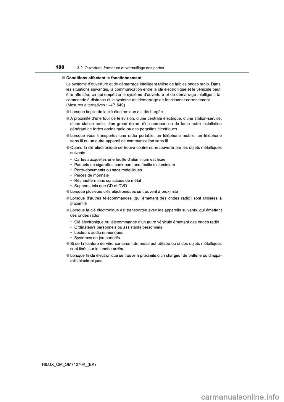 TOYOTA HILUX 2019  Manuel du propriétaire (in French) 1883-2. Ouverture, fermeture et verrouillage des portes
HILUX_OM_OM71270K_(EK)■Conditions affectant le fonctionnement
Le système d’ouverture et de démarrage intelligent utilise de faibles ondes 