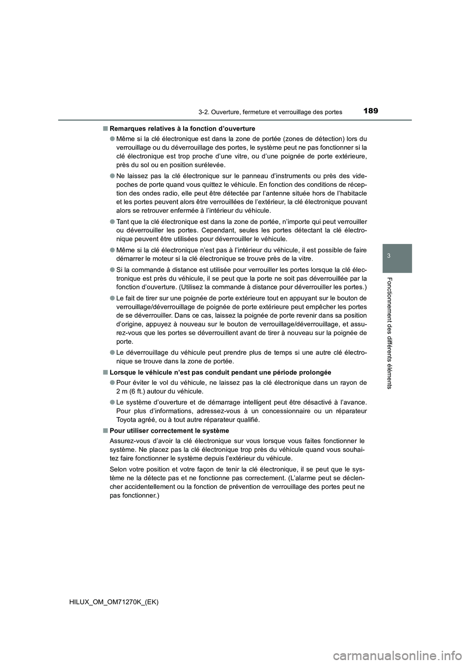 TOYOTA HILUX 2019  Manuel du propriétaire (in French) 1893-2. Ouverture, fermeture et verrouillage des portes
3
Fonctionnement des différents éléments
HILUX_OM_OM71270K_(EK)■Remarques relatives à la fonction d’ouverture
●Même si la clé élect
