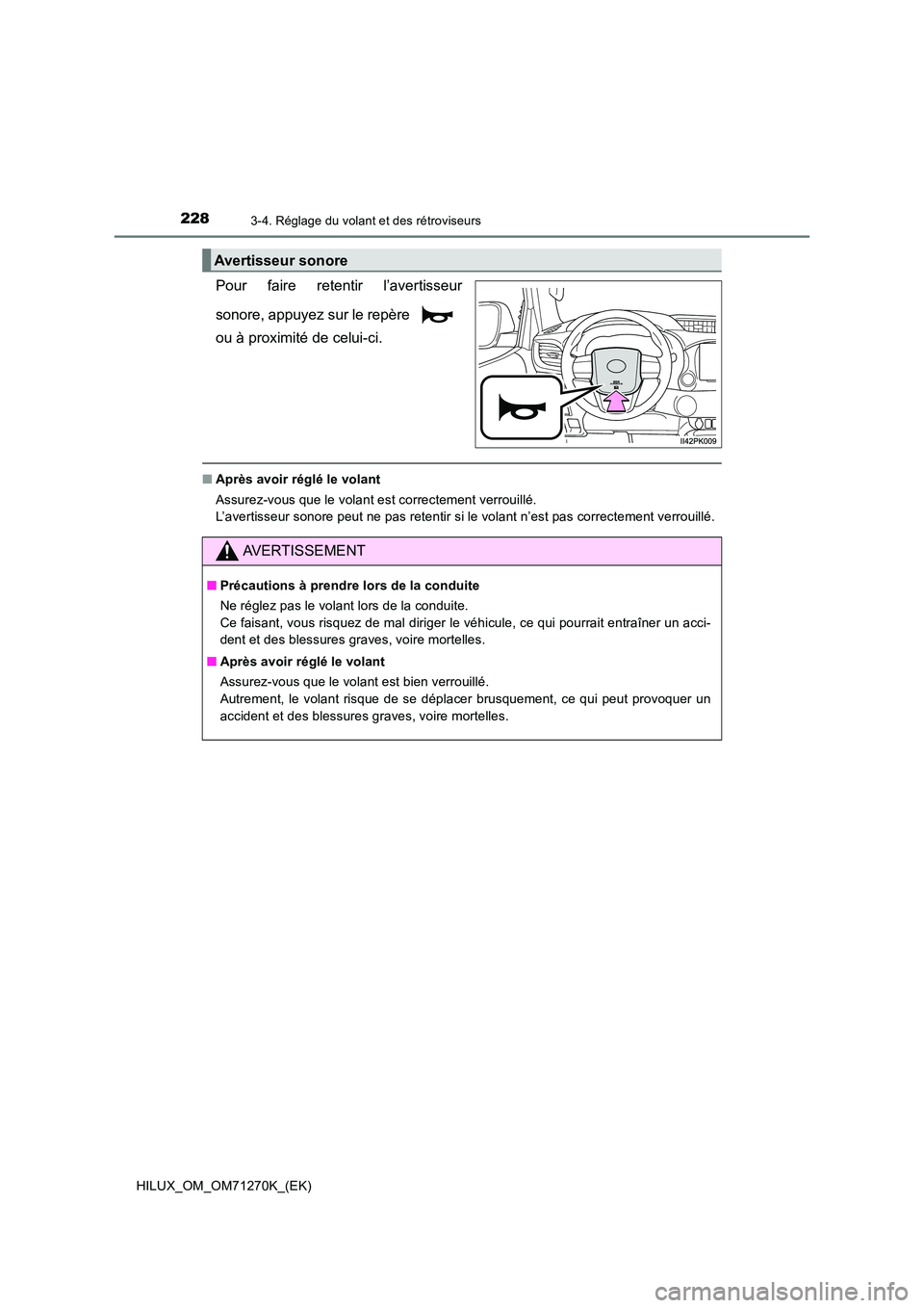 TOYOTA HILUX 2019  Manuel du propriétaire (in French) 2283-4. Réglage du volant et des rétroviseurs
HILUX_OM_OM71270K_(EK)
Pour faire retentir l’avertisseur 
sonore, appuyez sur le repère  
ou à proximité de celui-ci.
■ Après avoir réglé le v