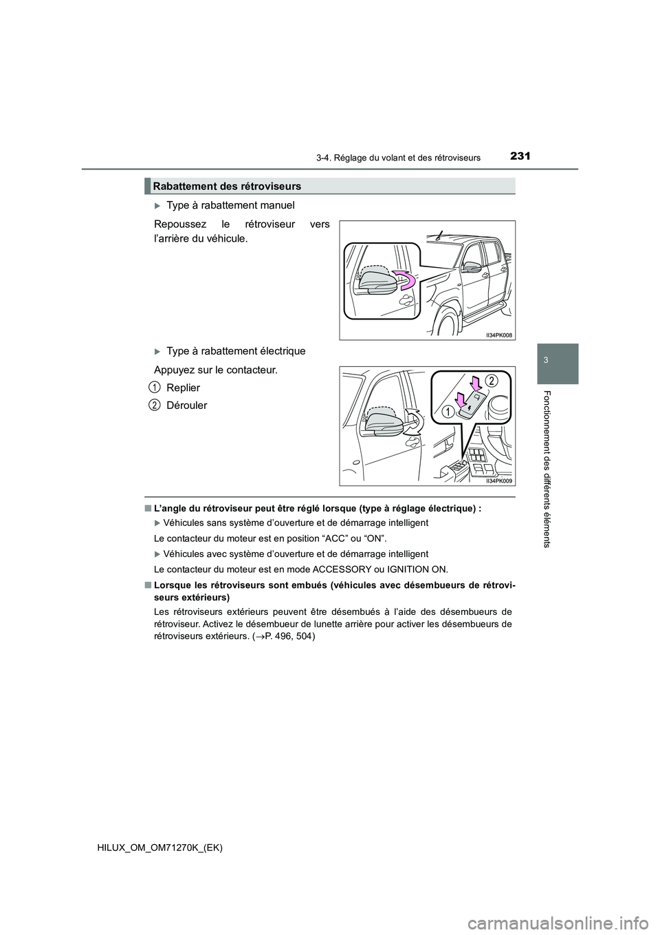 TOYOTA HILUX 2019  Manuel du propriétaire (in French) 2313-4. Réglage du volant et des rétroviseurs
3
Fonctionnement des différents éléments
HILUX_OM_OM71270K_(EK)
Type à rabattement manuel
Repoussez le rétroviseur vers
l’arrière du véhicul