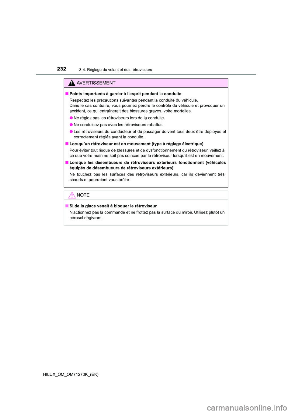 TOYOTA HILUX 2019  Manuel du propriétaire (in French) 2323-4. Réglage du volant et des rétroviseurs
HILUX_OM_OM71270K_(EK)
AVERTISSEMENT
■Points importants à garder à l’esprit pendant la conduite 
Respectez les précautions suivantes pendant la c