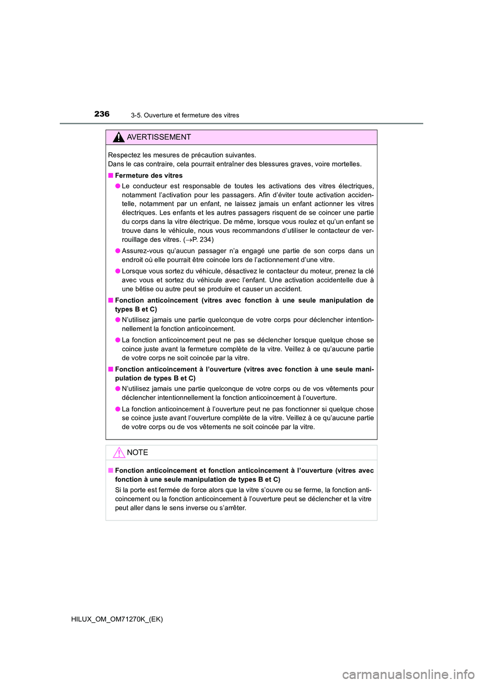TOYOTA HILUX 2019  Manuel du propriétaire (in French) 2363-5. Ouverture et fermeture des vitres
HILUX_OM_OM71270K_(EK)
AVERTISSEMENT
Respectez les mesures de précaution suivantes.  
Dans le cas contraire, cela pourrait entraîner des blessures graves, v