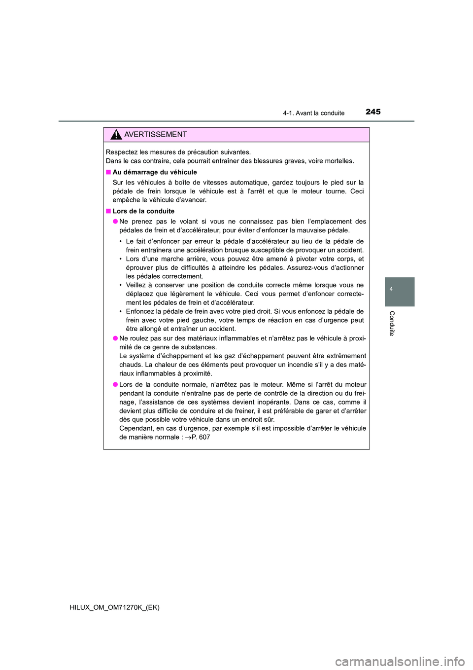 TOYOTA HILUX 2019  Manuel du propriétaire (in French) 2454-1. Avant la conduite
4
Conduite
HILUX_OM_OM71270K_(EK)
AVERTISSEMENT
Respectez les mesures de précaution suivantes.  
Dans le cas contraire, cela pourrait entraîner des blessures graves, voire 