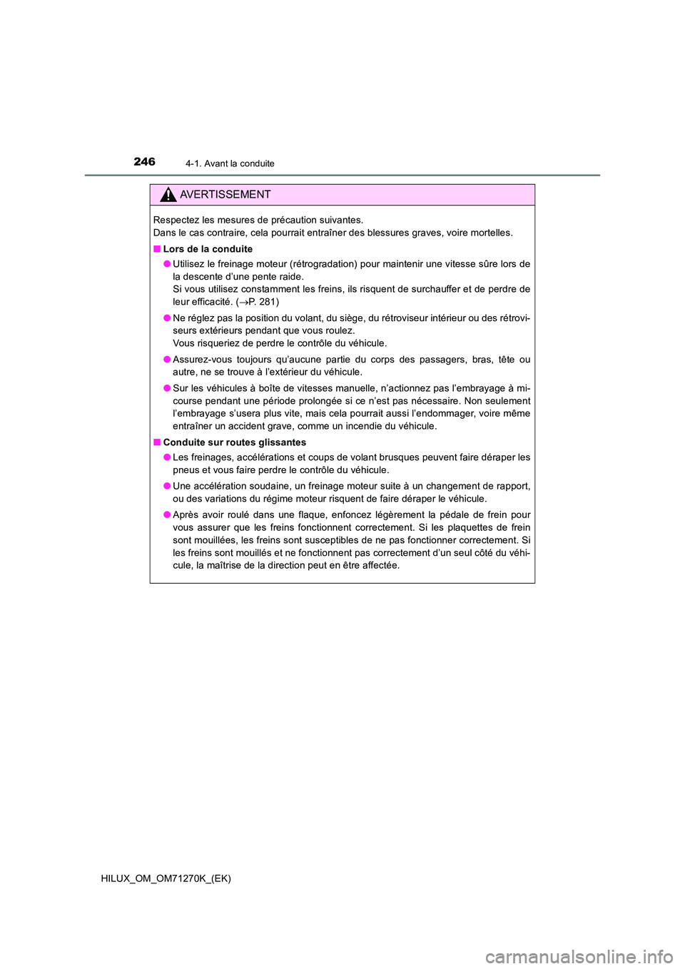 TOYOTA HILUX 2019  Manuel du propriétaire (in French) 2464-1. Avant la conduite
HILUX_OM_OM71270K_(EK)
AVERTISSEMENT
Respectez les mesures de précaution suivantes.  
Dans le cas contraire, cela pourrait entraîner des blessures graves, voire mortelles. 