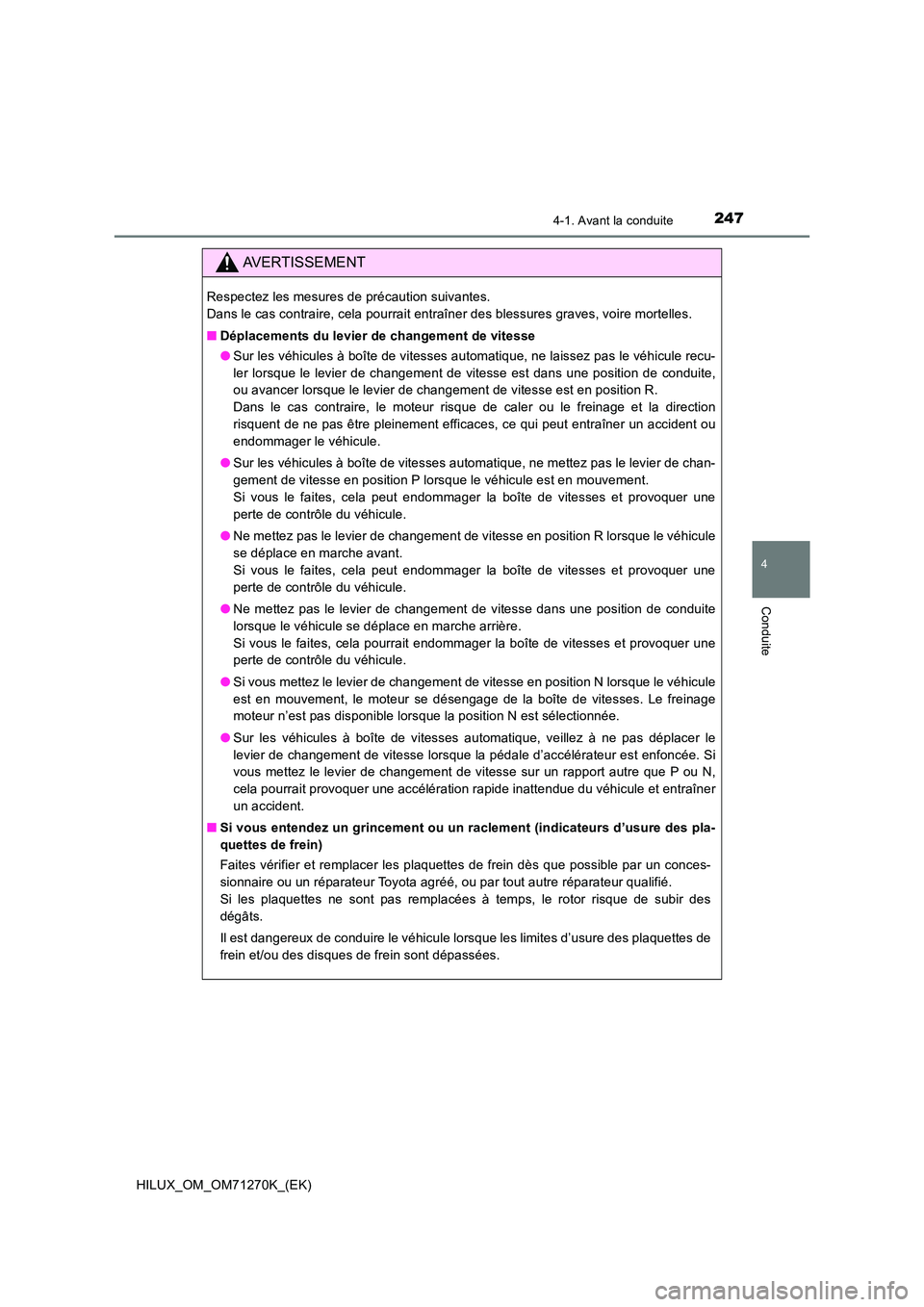 TOYOTA HILUX 2019  Manuel du propriétaire (in French) 2474-1. Avant la conduite
4
Conduite
HILUX_OM_OM71270K_(EK)
AVERTISSEMENT
Respectez les mesures de précaution suivantes.  
Dans le cas contraire, cela pourrait entraîner des blessures graves, voire 