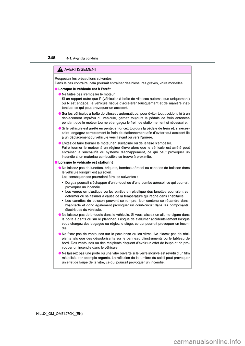 TOYOTA HILUX 2019  Manuel du propriétaire (in French) 2484-1. Avant la conduite
HILUX_OM_OM71270K_(EK)
AVERTISSEMENT
Respectez les précautions suivantes.  
Dans le cas contraire, cela pourrait entraîner des blessures graves, voire mortelles. 
■ Lorsq