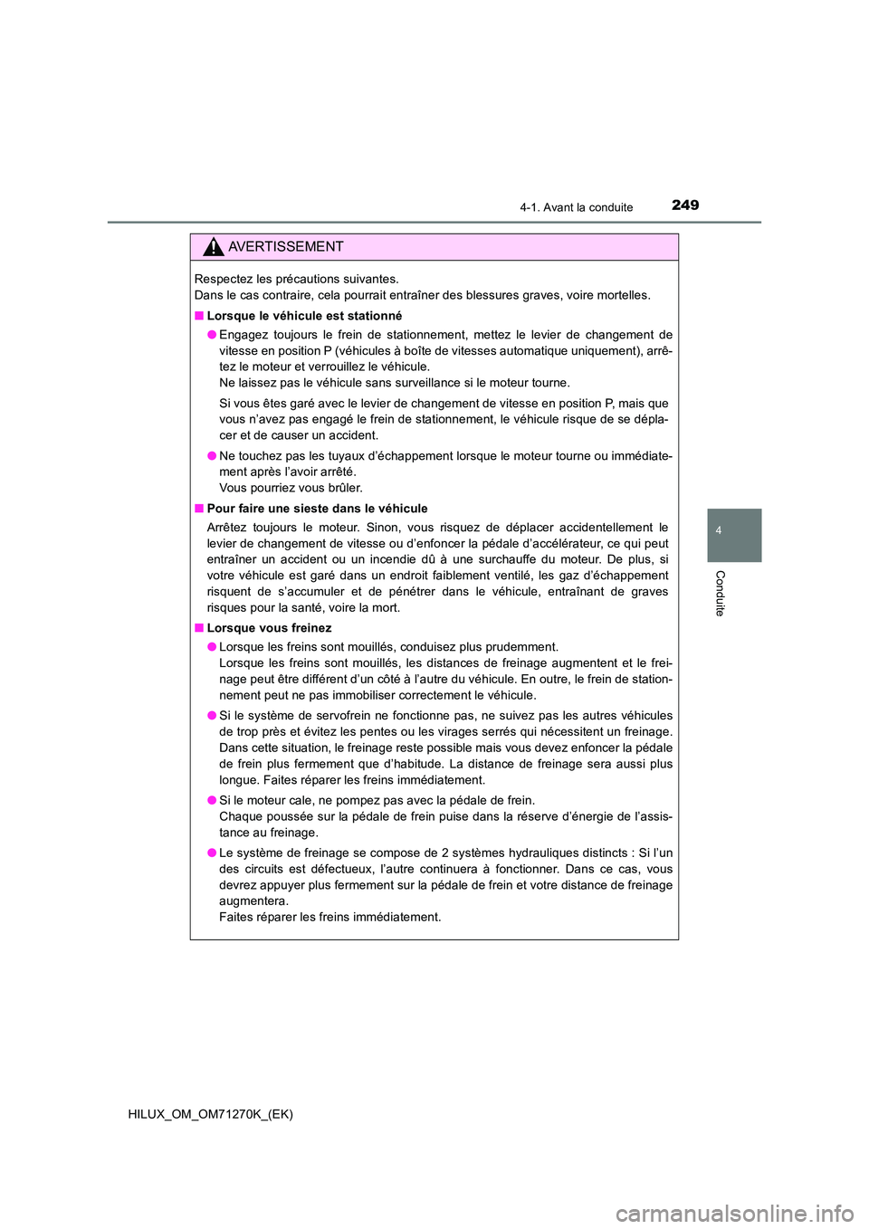 TOYOTA HILUX 2019  Manuel du propriétaire (in French) 2494-1. Avant la conduite
4
Conduite
HILUX_OM_OM71270K_(EK)
AVERTISSEMENT
Respectez les précautions suivantes.  
Dans le cas contraire, cela pourrait entraîner des blessures graves, voire mortelles.