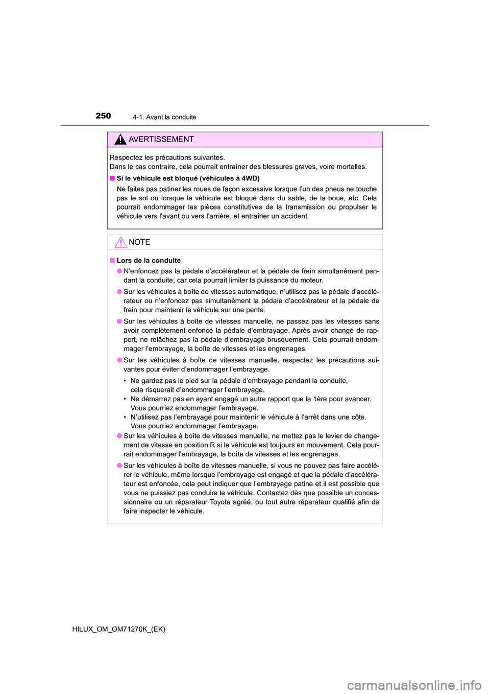 TOYOTA HILUX 2019  Manuel du propriétaire (in French) 2504-1. Avant la conduite
HILUX_OM_OM71270K_(EK)
AVERTISSEMENT
Respectez les précautions suivantes.  
Dans le cas contraire, cela pourrait entraîner des blessures graves, voire mortelles. 
■ Si le