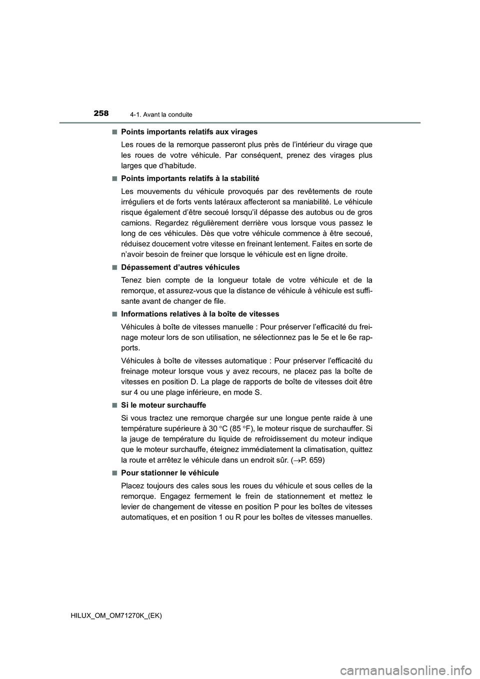 TOYOTA HILUX 2019  Manuel du propriétaire (in French) 2584-1. Avant la conduite
HILUX_OM_OM71270K_(EK)■
Points importants relatifs aux virages
Les roues de la remorque passeront plus près de l’intérieur du virage que
les roues de votre véhicule. P