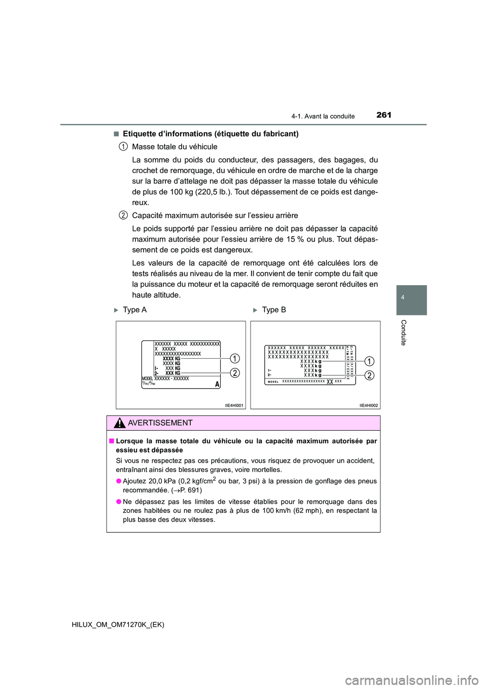 TOYOTA HILUX 2019 Manuel du propriétaire (in French) 2614-1. Avant la conduite
4
Conduite
HILUX_OM_OM71270K_(EK)
■Etiquette d’informations (étiquette du fabricant)
Masse totale du véhicule
La somme du poids du conducteur, des passagers, des bag TOYOTA HILUX 2019 Manuel du propriétaire (in French) 2614-1. Avant la conduite
4
Conduite
HILUX_OM_OM71270K_(EK)
■Etiquette d’informations (étiquette du fabricant)
Masse totale du véhicule
La somme du poids du conducteur, des passagers, des bag
