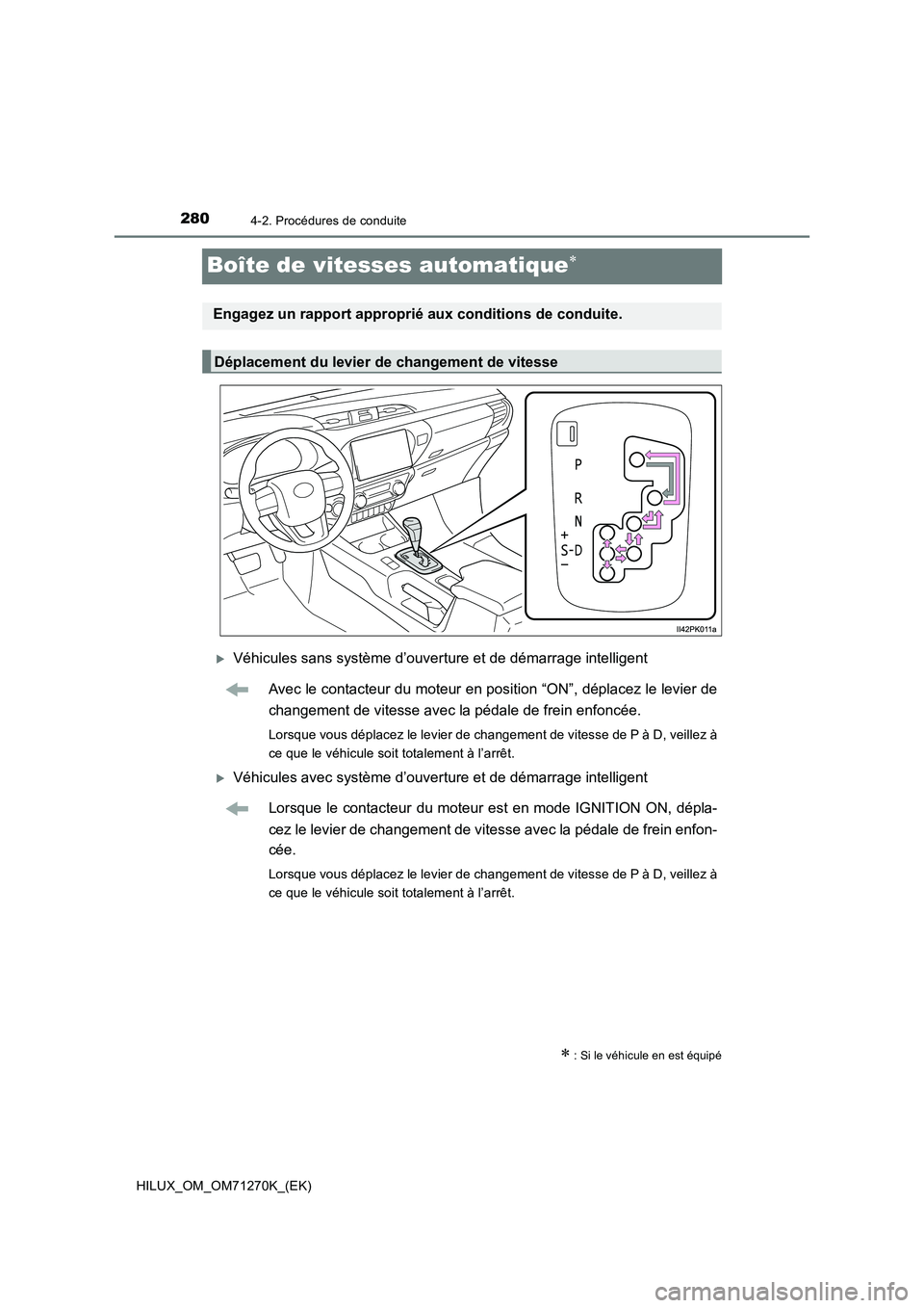 TOYOTA HILUX 2019  Manuel du propriétaire (in French) 2804-2. Procédures de conduite
HILUX_OM_OM71270K_(EK)
Boîte de vitesses automatique
Véhicules sans système d’ouverture et de démarrage intelligent
Avec le contacteur du moteur en position
