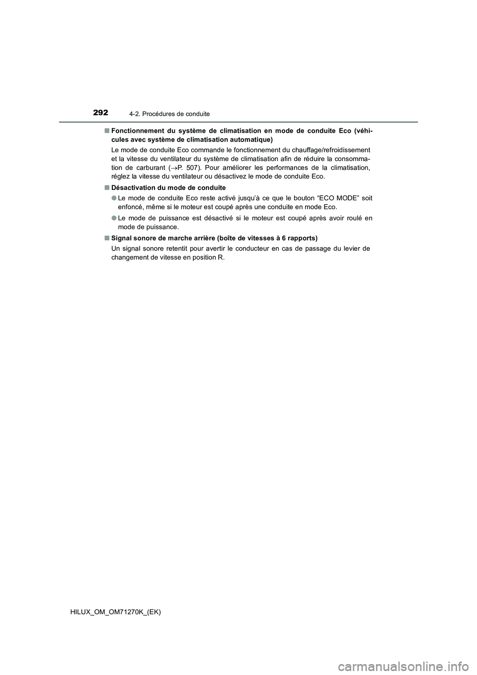 TOYOTA HILUX 2019  Manuel du propriétaire (in French) 2924-2. Procédures de conduite
HILUX_OM_OM71270K_(EK)■Fonctionnement du système de climatisation en mode de conduite Eco (véhi-
cules avec système de climatisation automatique)
Le mode de condui
