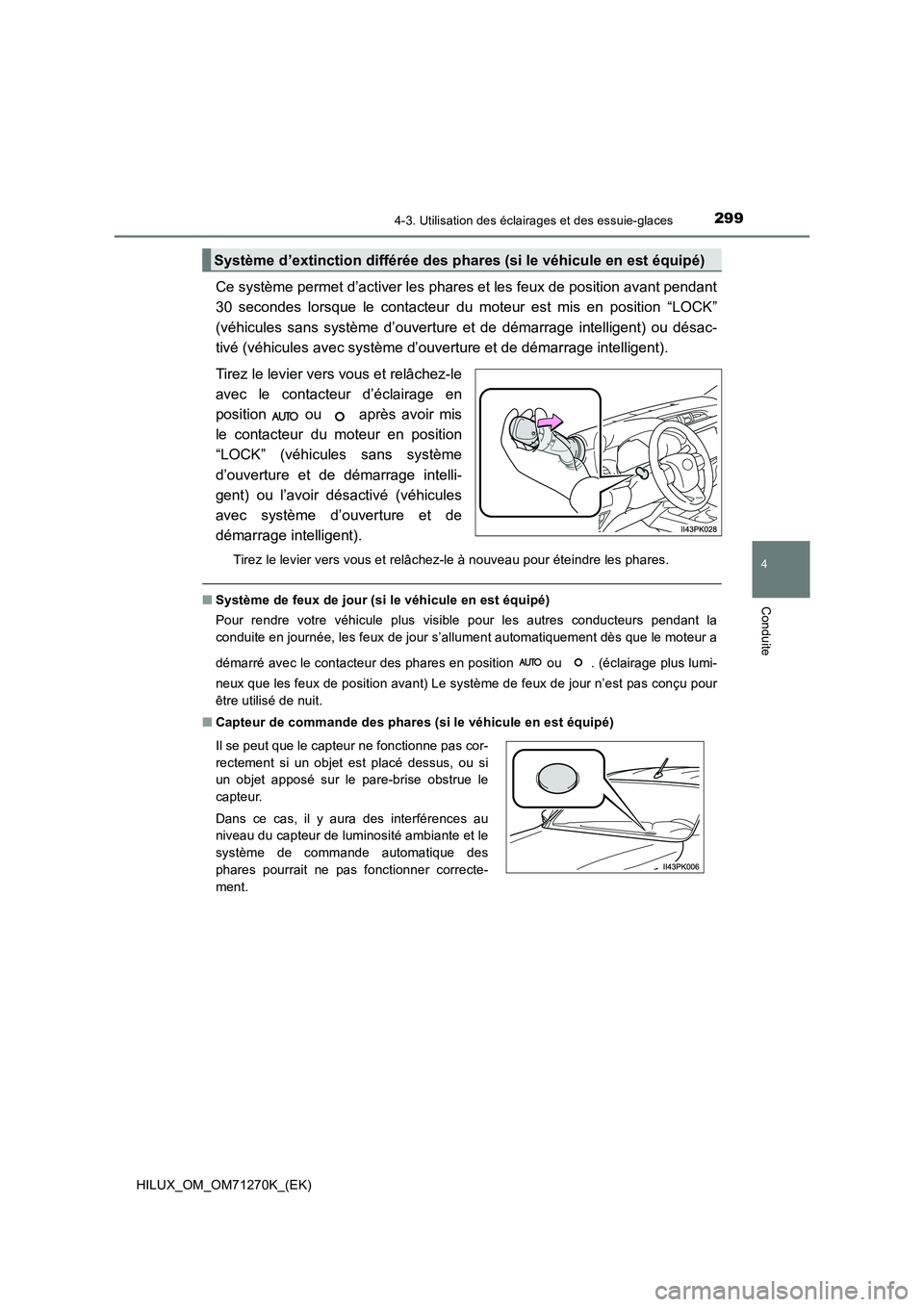 TOYOTA HILUX 2019  Manuel du propriétaire (in French) 2994-3. Utilisation des éclairages et des essuie-glaces
4
Conduite
HILUX_OM_OM71270K_(EK)
Ce système permet d’activer les phares et les feux de position avant pendant 
30 secondes lorsque le conta