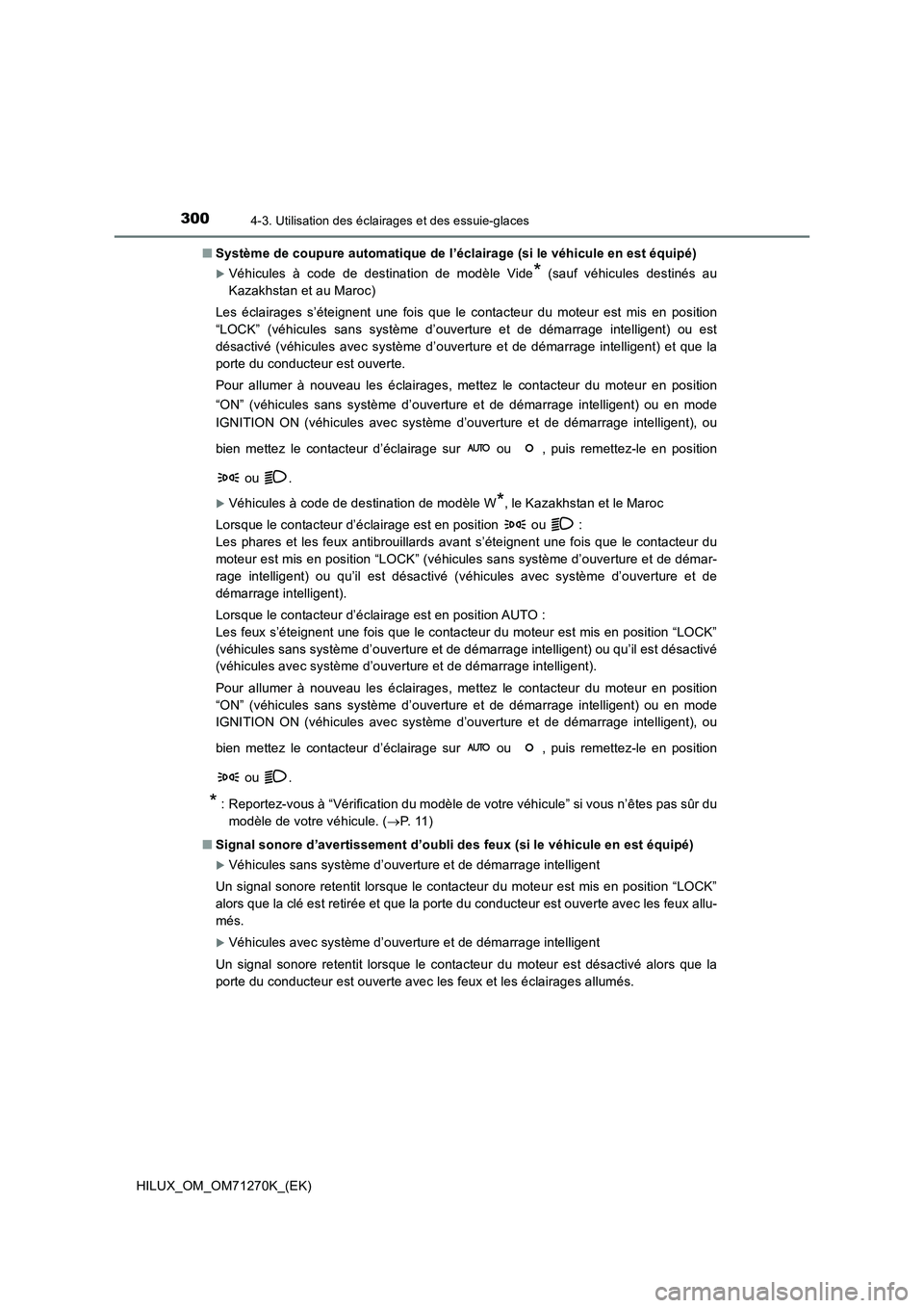 TOYOTA HILUX 2019  Manuel du propriétaire (in French) 3004-3. Utilisation des éclairages et des essuie-glaces
HILUX_OM_OM71270K_(EK) 
■ Système de coupure automatique de l’éclairage (si le véhicule en est équipé)
Véhicules à code de destin