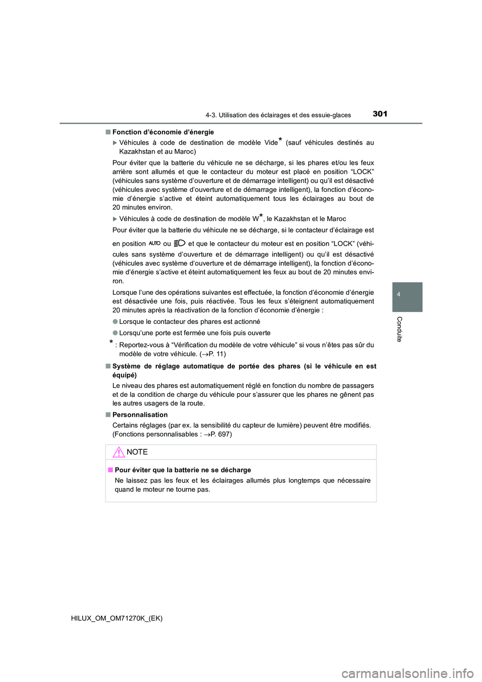 TOYOTA HILUX 2019 Manuel du propriétaire (in French) 3014-3. Utilisation des éclairages et des essuie-glaces
4
Conduite
HILUX_OM_OM71270K_(EK)
■ Fonction d’économie d’énergie
Véhicules à code de destination de modèle Vide* (sauf véhicul TOYOTA HILUX 2019 Manuel du propriétaire (in French) 3014-3. Utilisation des éclairages et des essuie-glaces
4
Conduite
HILUX_OM_OM71270K_(EK)
■ Fonction d’économie d’énergie
Véhicules à code de destination de modèle Vide* (sauf véhicul