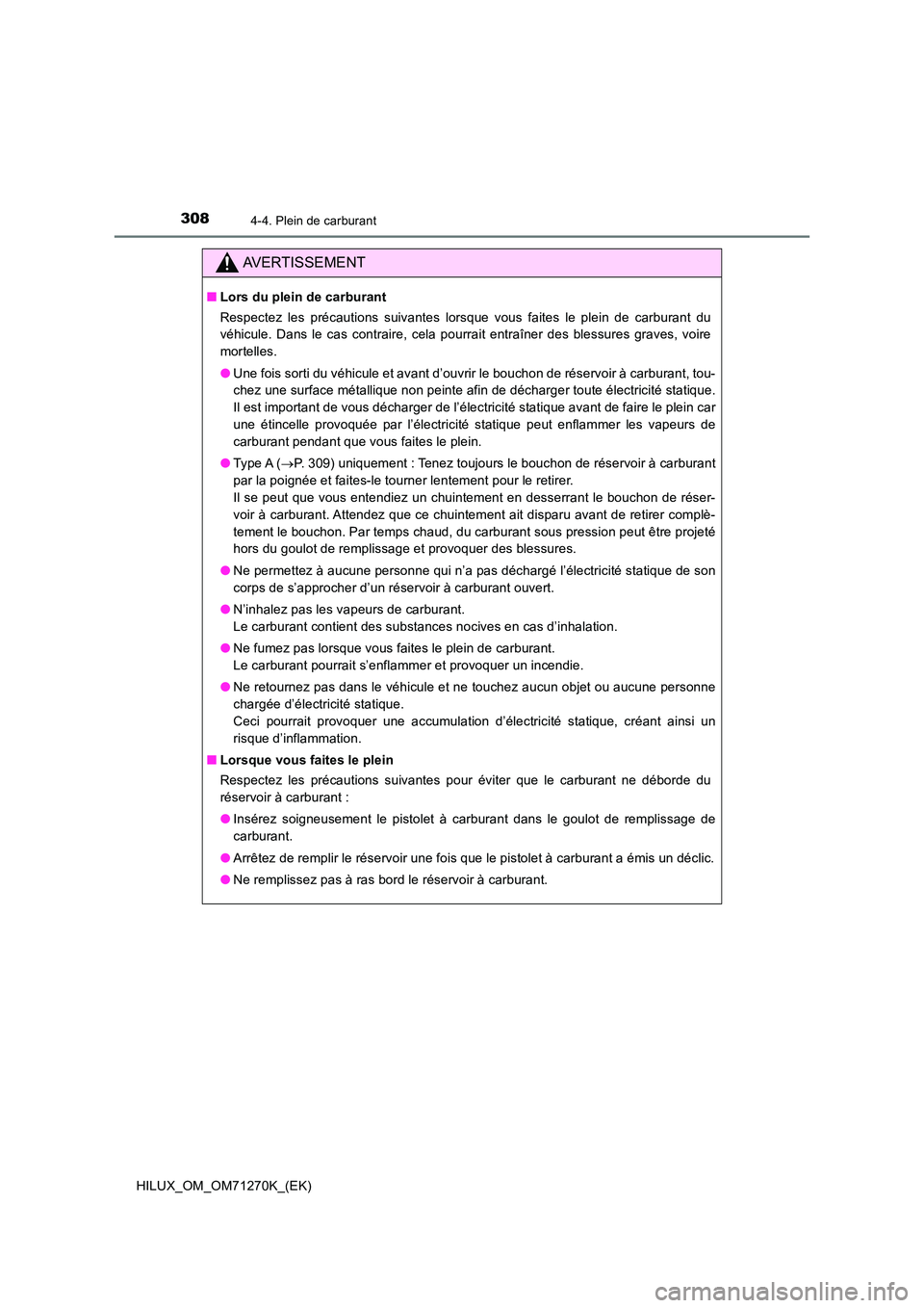 TOYOTA HILUX 2019 Manuel du propriétaire (in French) 3084-4. Plein de carburant
HILUX_OM_OM71270K_(EK)
AVERTISSEMENT
■Lors du plein de carburant
Respectez les précautions suivantes lorsque vous faites le plein de carburant du
véhicule. Dans le cas TOYOTA HILUX 2019 Manuel du propriétaire (in French) 3084-4. Plein de carburant
HILUX_OM_OM71270K_(EK)
AVERTISSEMENT
■Lors du plein de carburant
Respectez les précautions suivantes lorsque vous faites le plein de carburant du
véhicule. Dans le cas