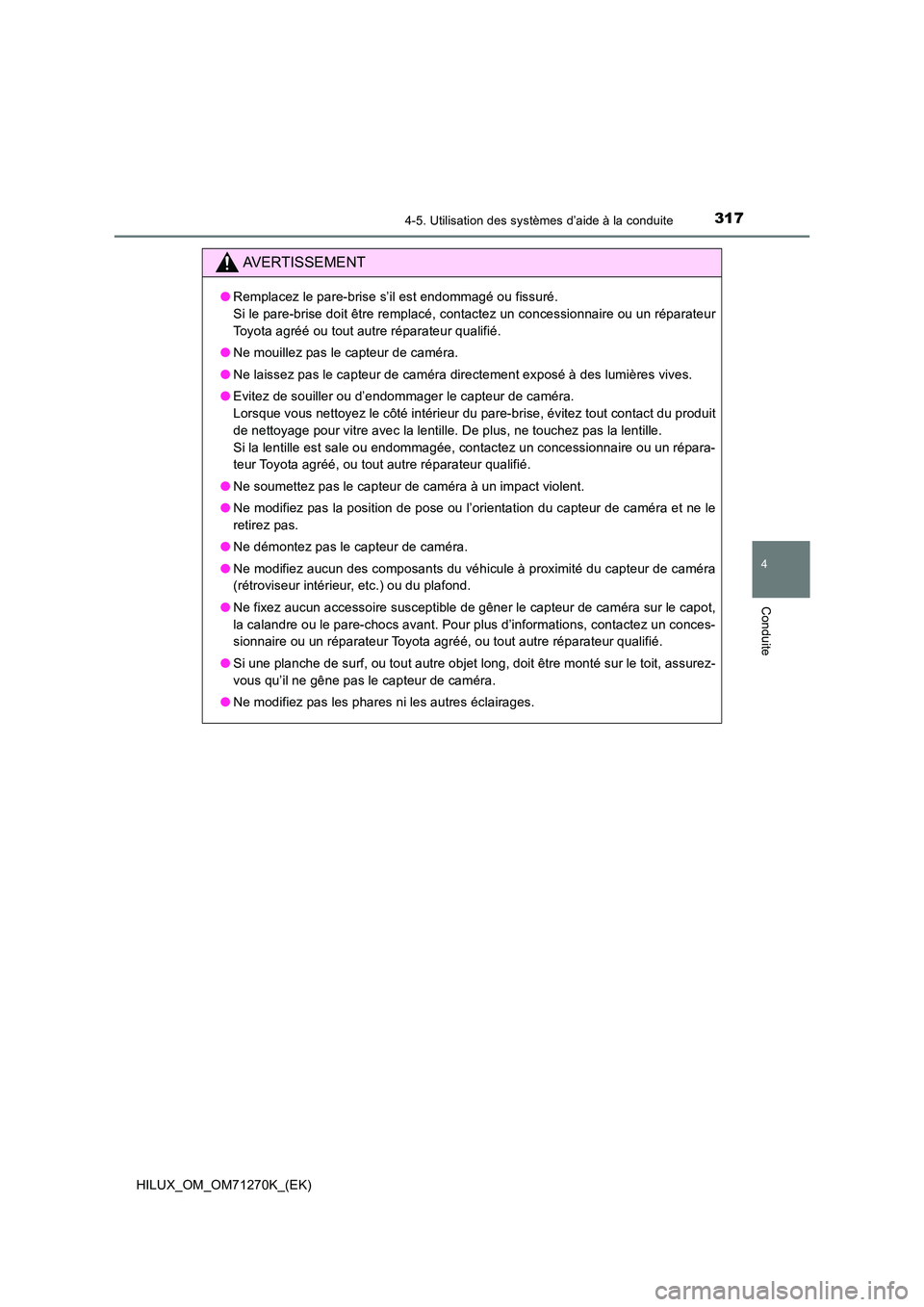 TOYOTA HILUX 2019 Manuel du propriétaire (in French) 3174-5. Utilisation des systèmes d’aide à la conduite
4
Conduite
HILUX_OM_OM71270K_(EK)
AVERTISSEMENT
●Remplacez le pare-brise s’il est endommagé ou fissuré.
Si le pare-brise doit être re TOYOTA HILUX 2019 Manuel du propriétaire (in French) 3174-5. Utilisation des systèmes d’aide à la conduite
4
Conduite
HILUX_OM_OM71270K_(EK)
AVERTISSEMENT
●Remplacez le pare-brise s’il est endommagé ou fissuré.
Si le pare-brise doit être re