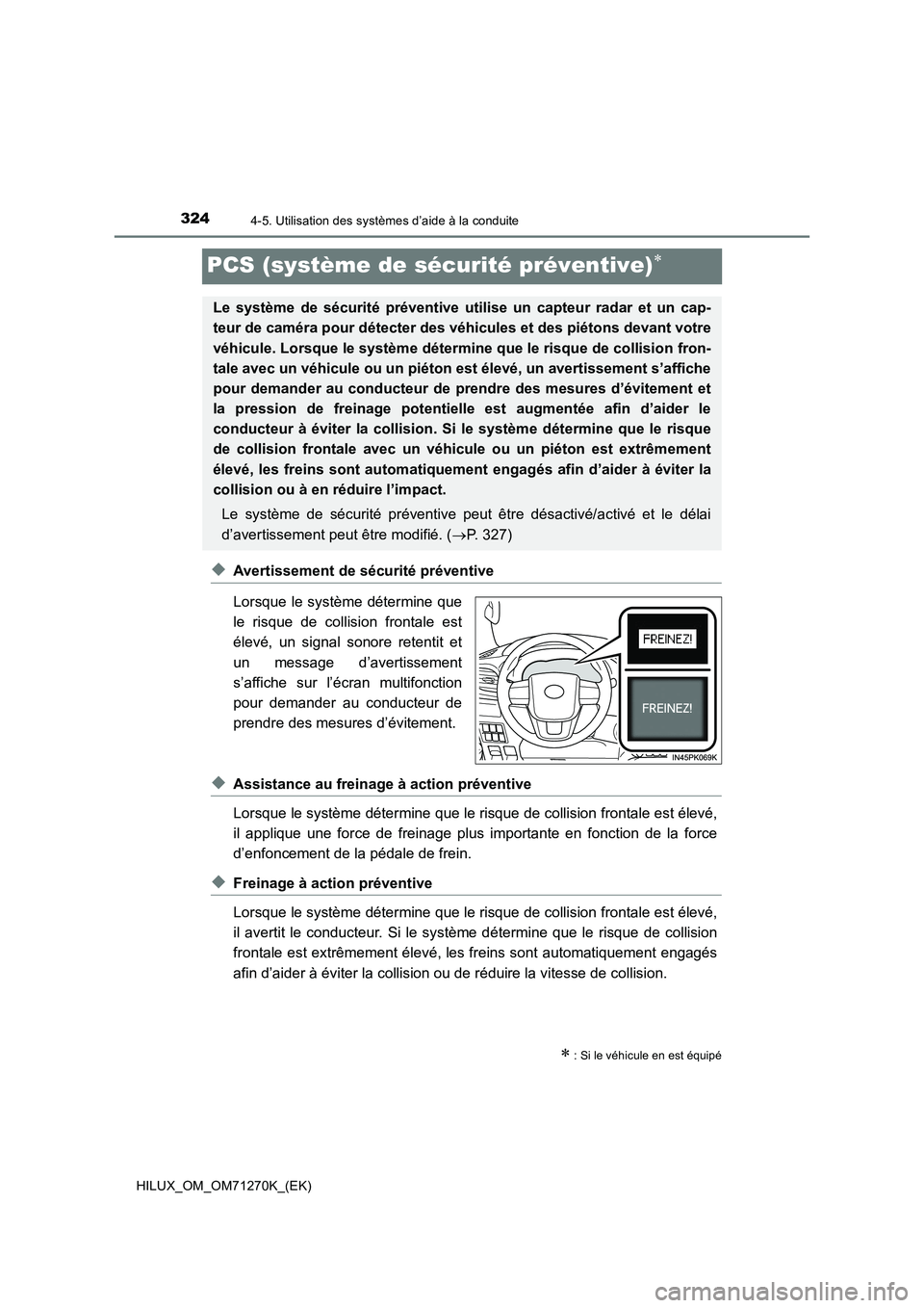TOYOTA HILUX 2019 Manuel du propriétaire (in French) 3244-5. Utilisation des systèmes d’aide à la conduite
HILUX_OM_OM71270K_(EK)
PCS (système de sécurité préventive)
◆Avertissement de sécurité préventive
Lorsque le système détermine q TOYOTA HILUX 2019 Manuel du propriétaire (in French) 3244-5. Utilisation des systèmes d’aide à la conduite
HILUX_OM_OM71270K_(EK)
PCS (système de sécurité préventive)
◆Avertissement de sécurité préventive
Lorsque le système détermine q
